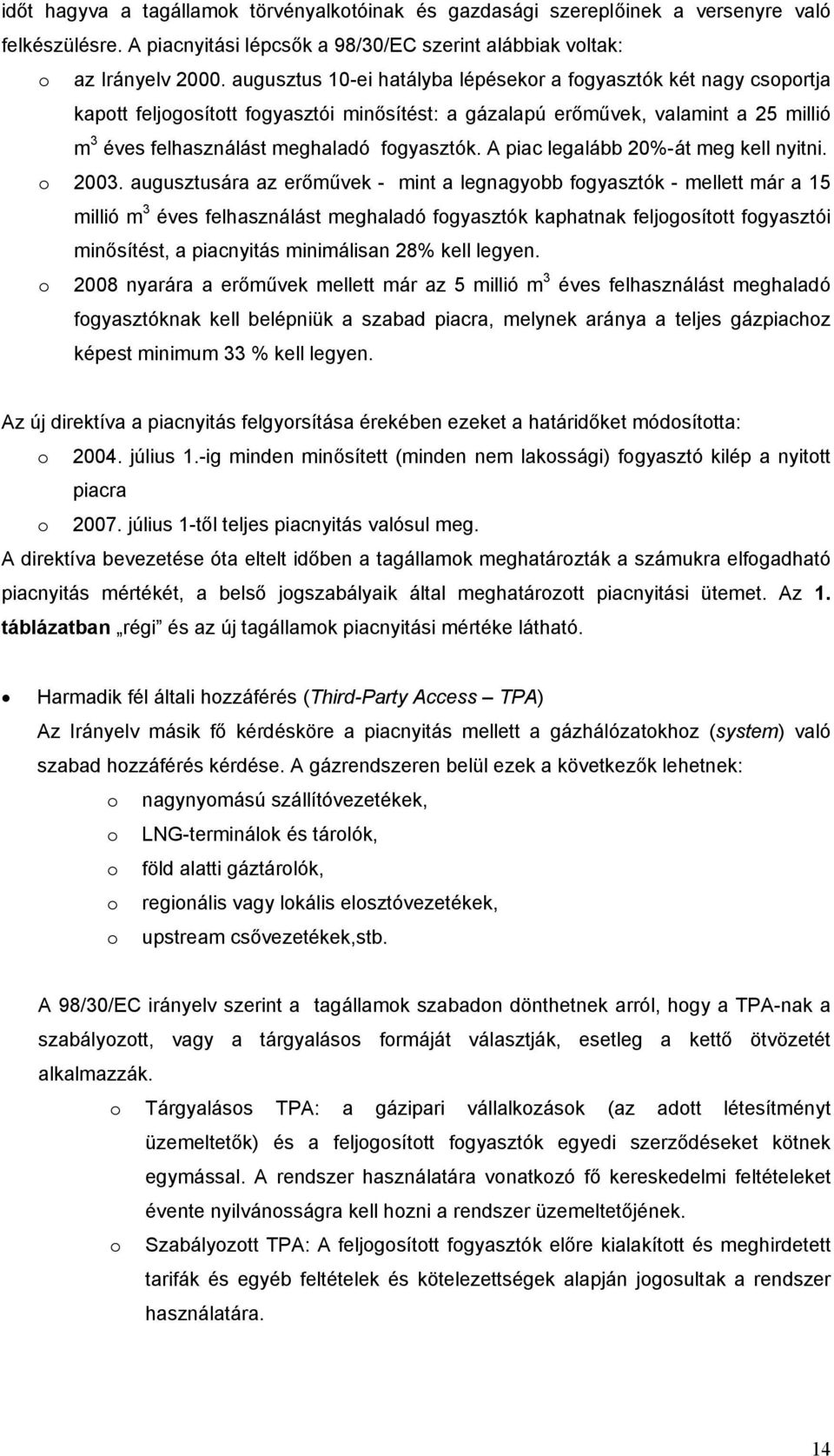 A piac legalább 20%-át meg kell nyitni. o 2003.