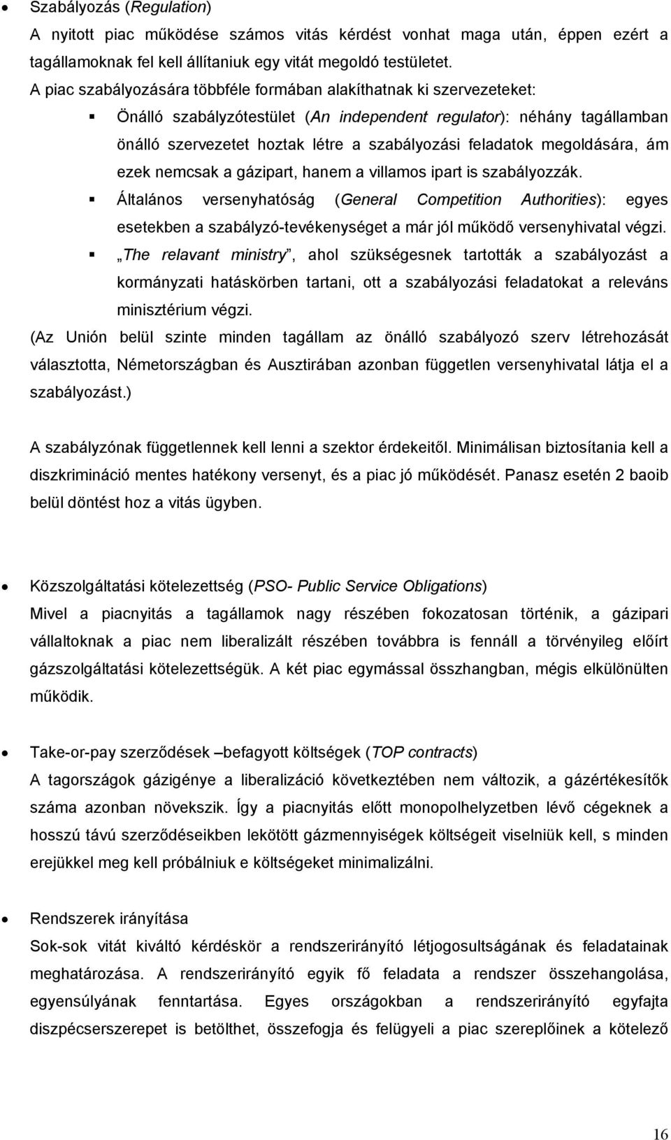 megoldására, ám ezek nemcsak a gázipart, hanem a villamos ipart is szabályozzák.