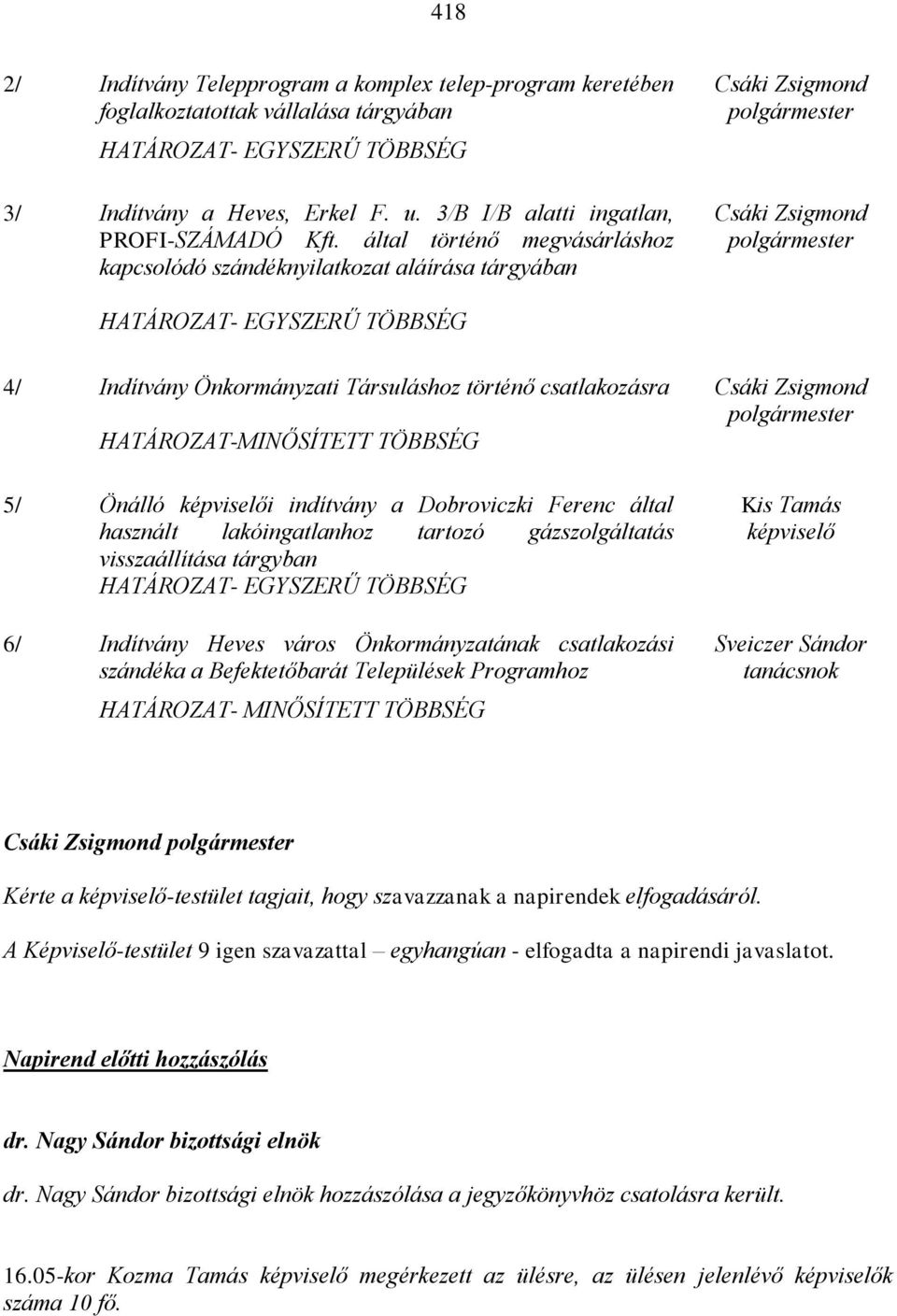 által történő megvásárláshoz kapcsolódó szándéknyilatkozat aláírása tárgyában Csáki Zsigmond polgármester Csáki Zsigmond polgármester HATÁROZAT- EGYSZERŰ TÖBBSÉG 4/ Indítvány Önkormányzati