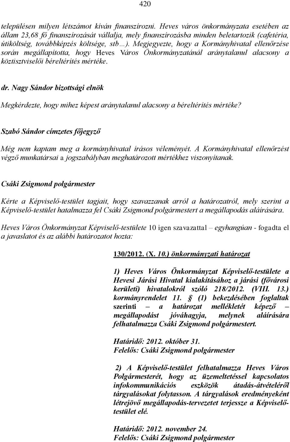 Megjegyezte, hogy a Kormányhivatal ellenőrzése során megállapította, hogy Heves Város Önkormányzatánál aránytalanul alacsony a köztisztviselői béreltérítés mértéke. dr.