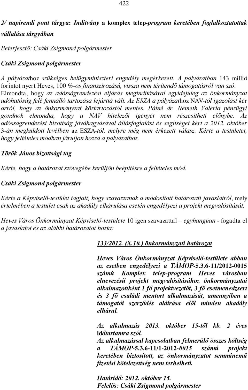 Elmondta, hogy az adósságrendezési eljárás megindításával egyidejűleg az önkormányzat adóhatóság felé fennálló tartozása lejárttá vált.