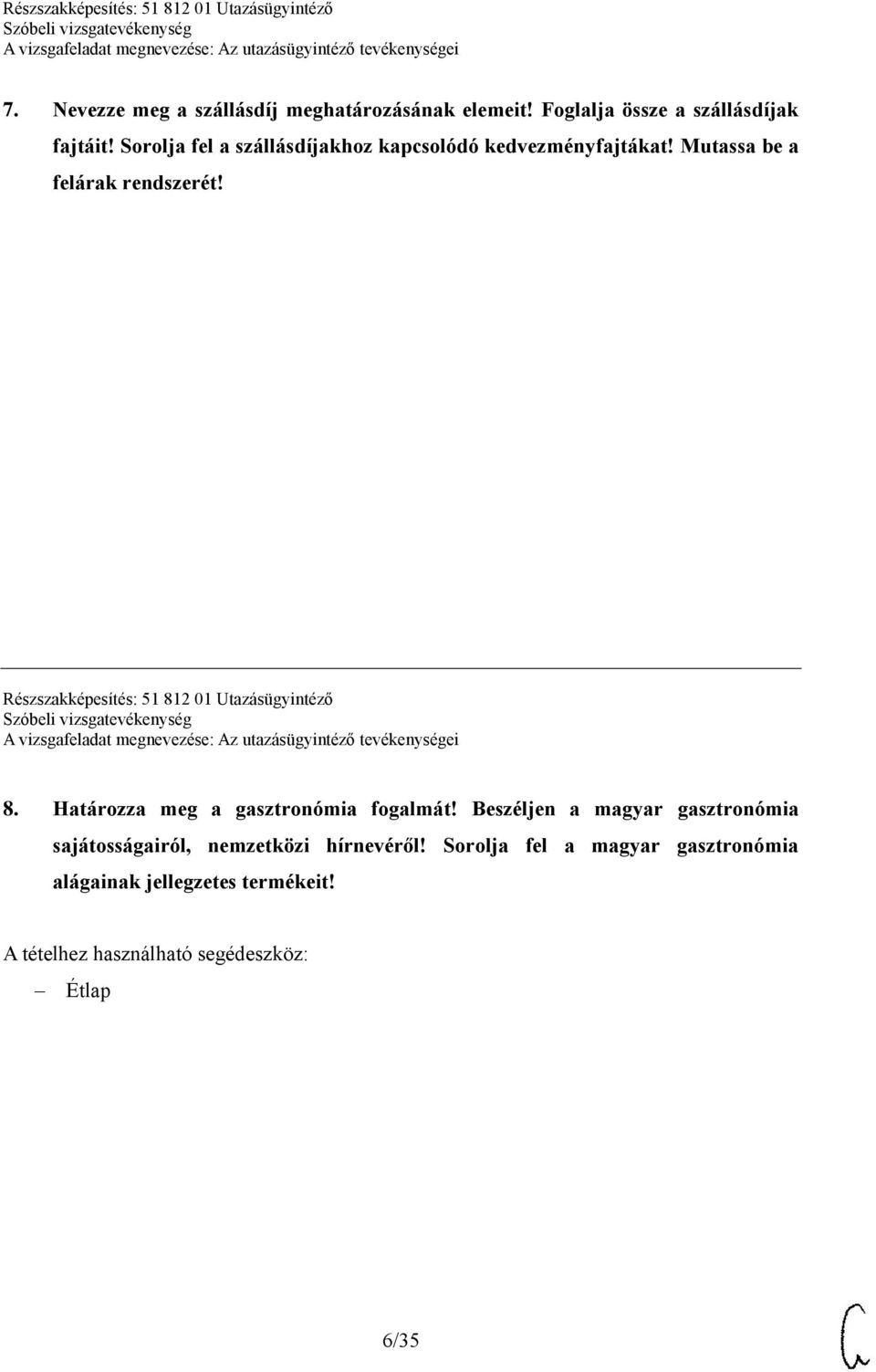 Részszakképesítés: 51 812 01 Utazásügyintéző 8. Határozza meg a gasztronómia fogalmát!