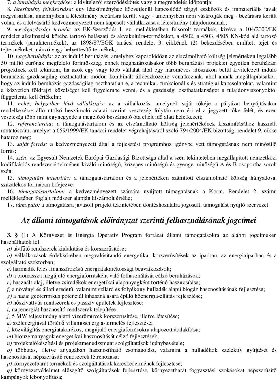 - bezárásra került volna, és a felvásárló kedvezményezett nem kapcsolt vállalkozása a létesítmény tulajdonosának; 9. mezıgazdasági termék: az EK-Szerzıdés I. sz.