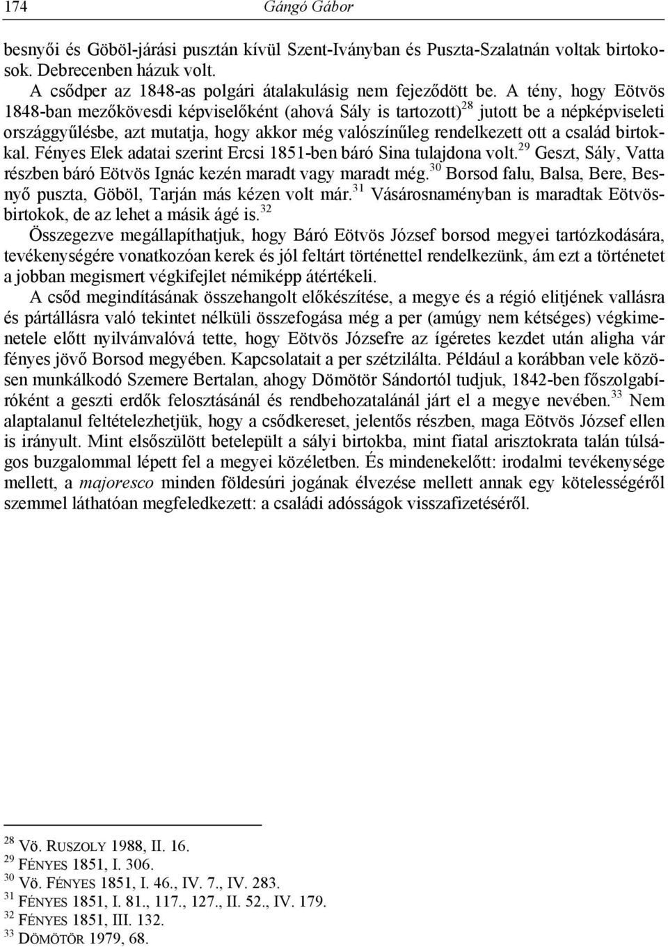 birtokkal. Fényes Elek adatai szerint Ercsi 1851-ben báró Sina tulajdona volt. 29 Geszt, Sály, Vatta részben báró Eötvös Ignác kezén maradt vagy maradt még.