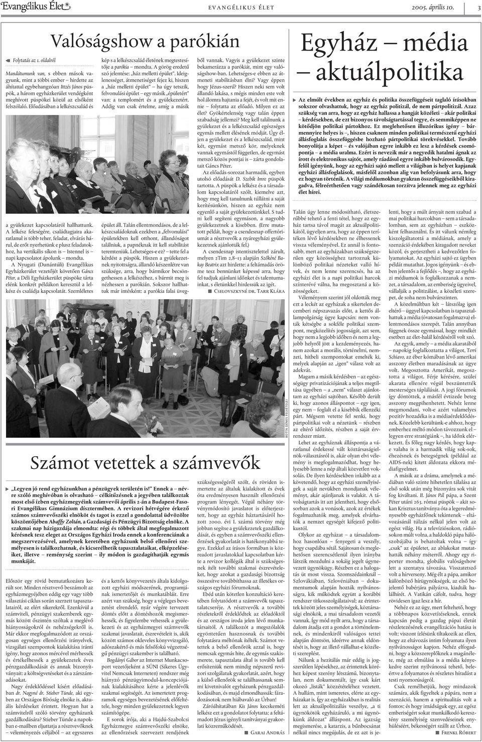 felszólaló. Elõadásában a lelkészcsalád és a gyülekezet kapcsolatáról hallhattunk.