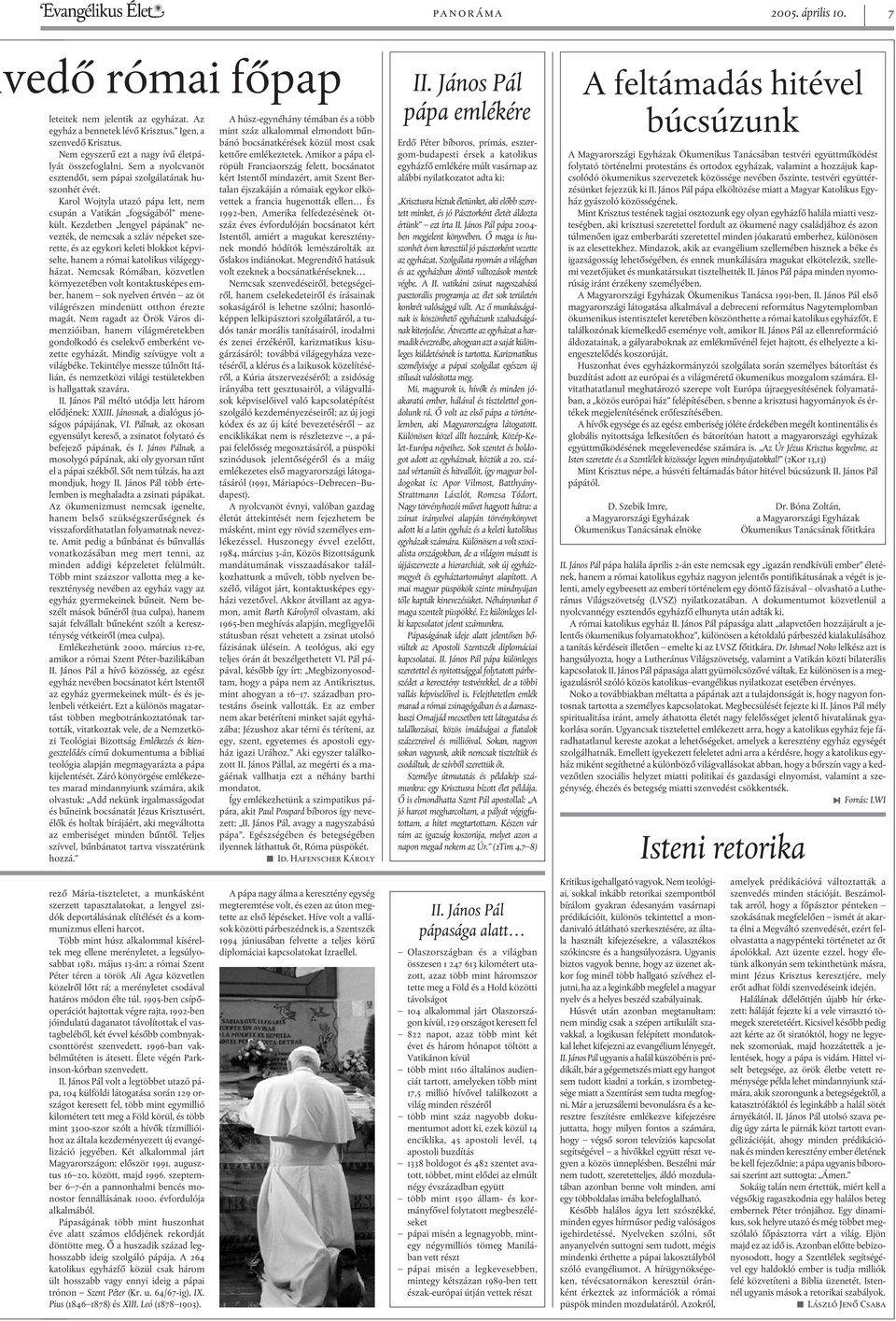 Kezdetben lengyel pápának nevezték, de nemcsak a szláv népeket szerette, és az egykori keleti blokkot képviselte, hanem a római katolikus világegyházat.