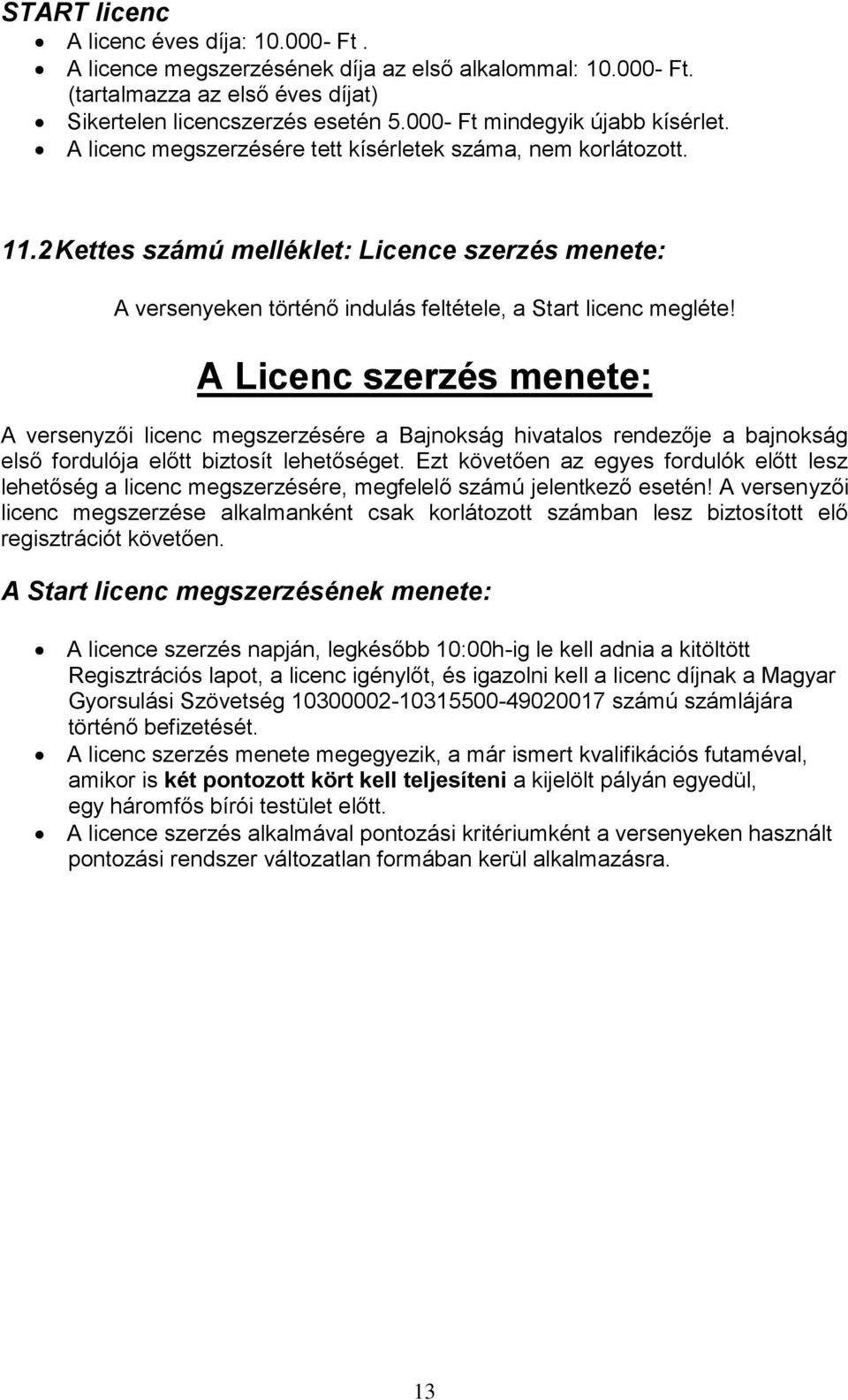 2 Kettes számú melléklet: Licence szerzés menete: A versenyeken történő indulás feltétele, a Start licenc megléte!