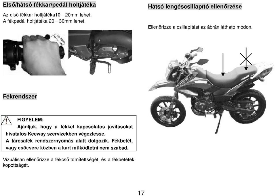 Fékrendszer Ajánljuk, hogy a fékkel kapcsolatos javításokat hivatalos Keeway szervizekben végeztesse.