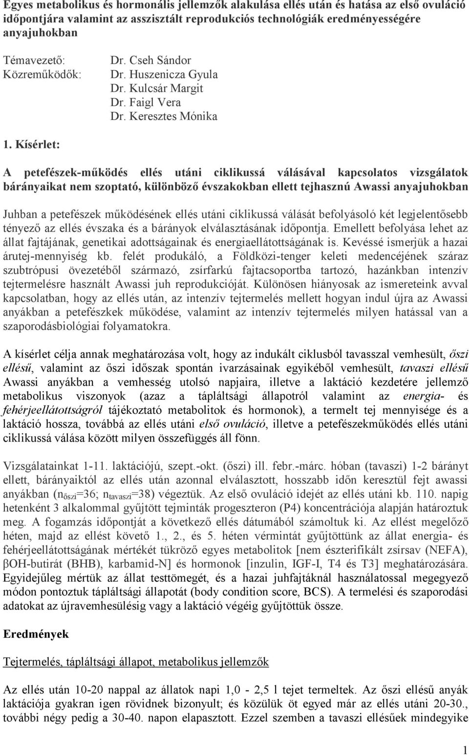 Kísérlet: A petefészek-működés ellés utáni ciklikussá válásával kapcsolatos vizsgálatok bárányaikat nem szoptató, különböző évszakokban ellett tejhasznú Awassi anyajuhokban Juhban a petefészek