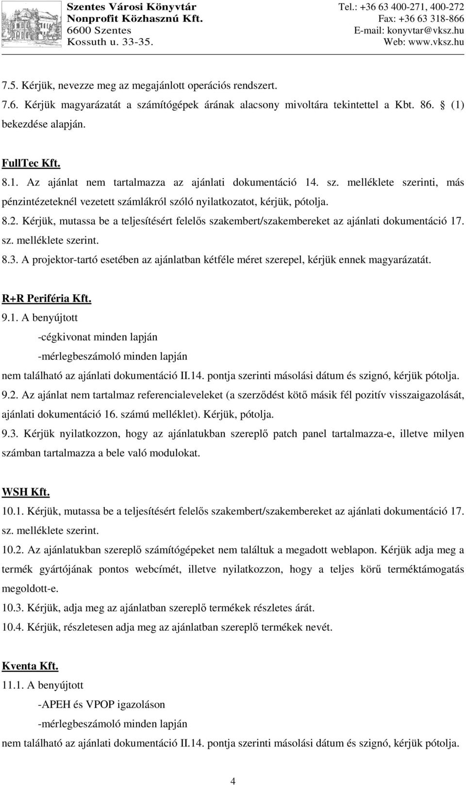 Kérjük, mutassa be a teljesítésért felelıs szakembert/szakembereket az ajánlati dokumentáció 17. sz. melléklete szerint. 8.3.