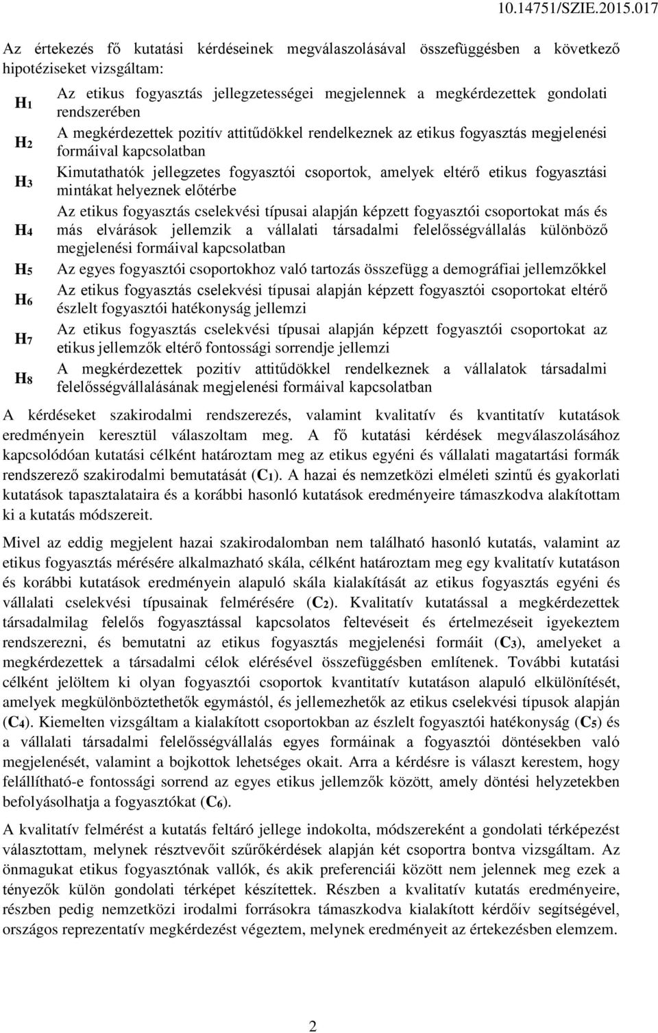 kapcsolatban Kimutathatók jellegzetes fogyasztói csoportok, amelyek eltérő etikus fogyasztási mintákat helyeznek előtérbe Az etikus fogyasztás cselekvési típusai alapján képzett fogyasztói