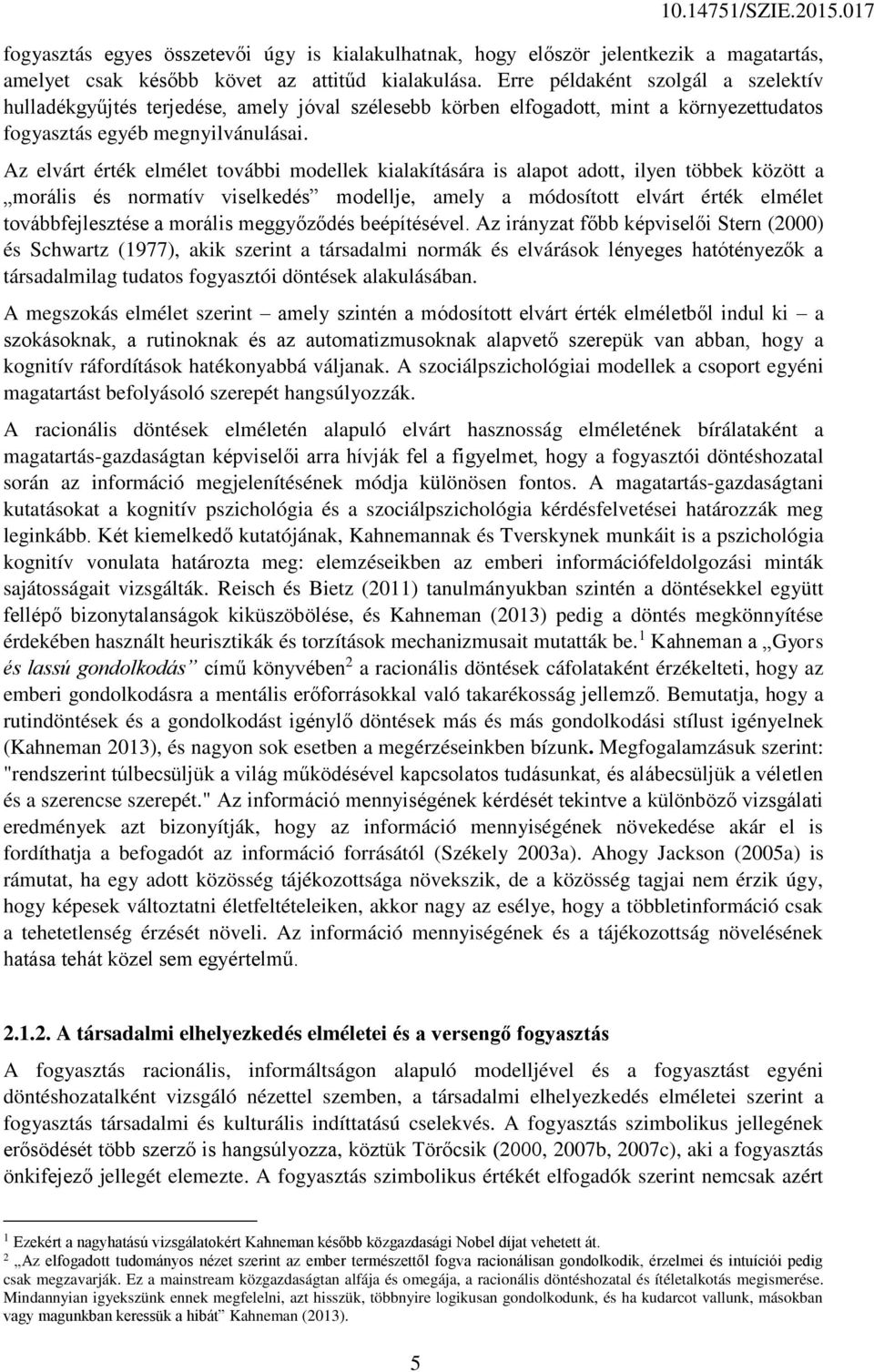 Az elvárt érték elmélet további modellek kialakítására is alapot adott, ilyen többek között a morális és normatív viselkedés modellje, amely a módosított elvárt érték elmélet továbbfejlesztése a