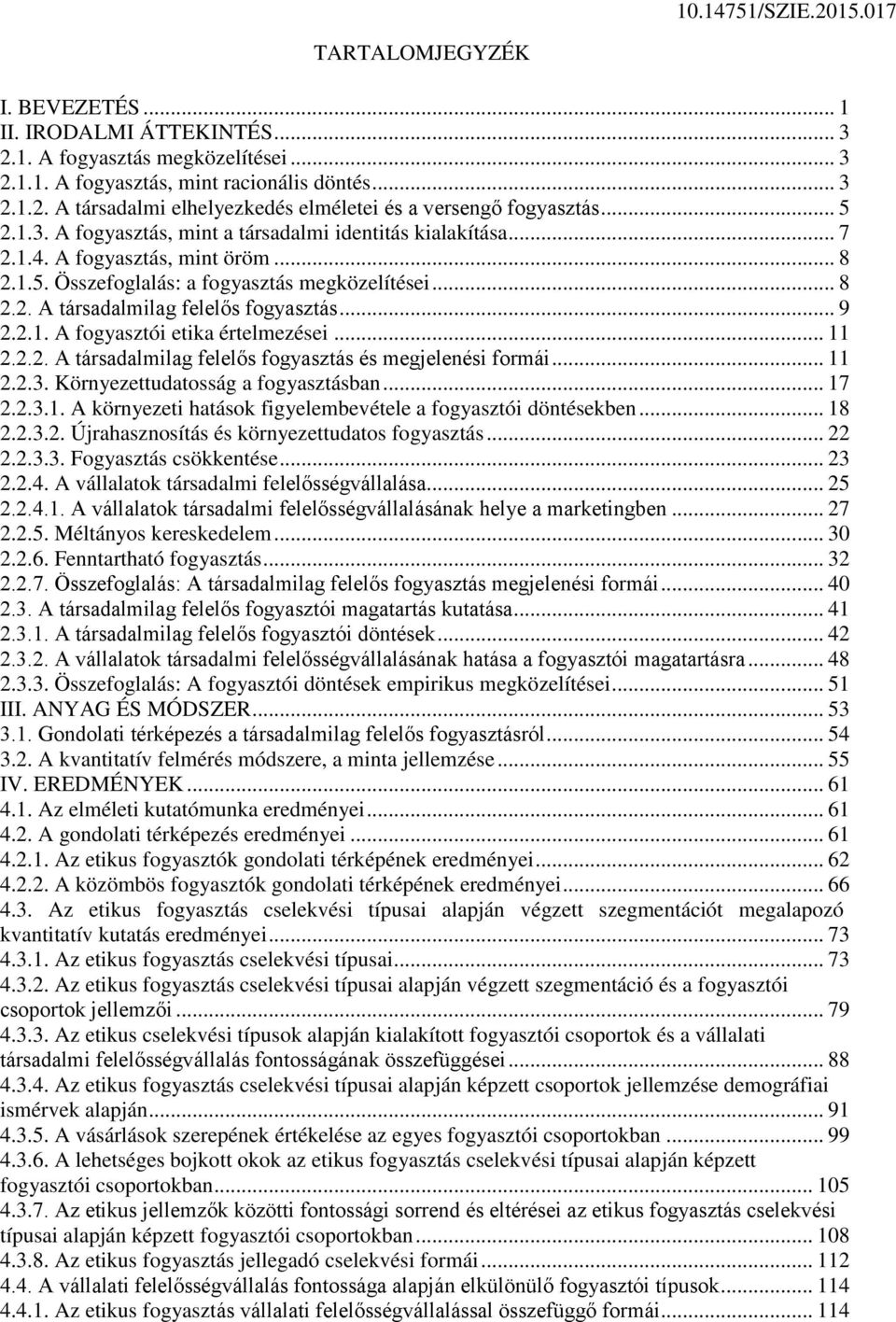 .. 9 2.2.1. A fogyasztói etika értelmezései... 11 2.2.2. A társadalmilag felelős fogyasztás és megjelenési formái... 11 2.2.3. Környezettudatosság a fogyasztásban... 17 2.2.3.1. A környezeti hatások figyelembevétele a fogyasztói döntésekben.