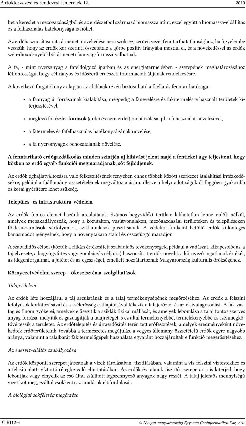 Az erdőhasznosítási ráta átmeneti növekedése nem szükségszerűen vezet fenntarthatatlansághoz, ha figyelembe vesszük, hogy az erdők kor szerinti összetétele a görbe pozitív irányába mozdul el, és a