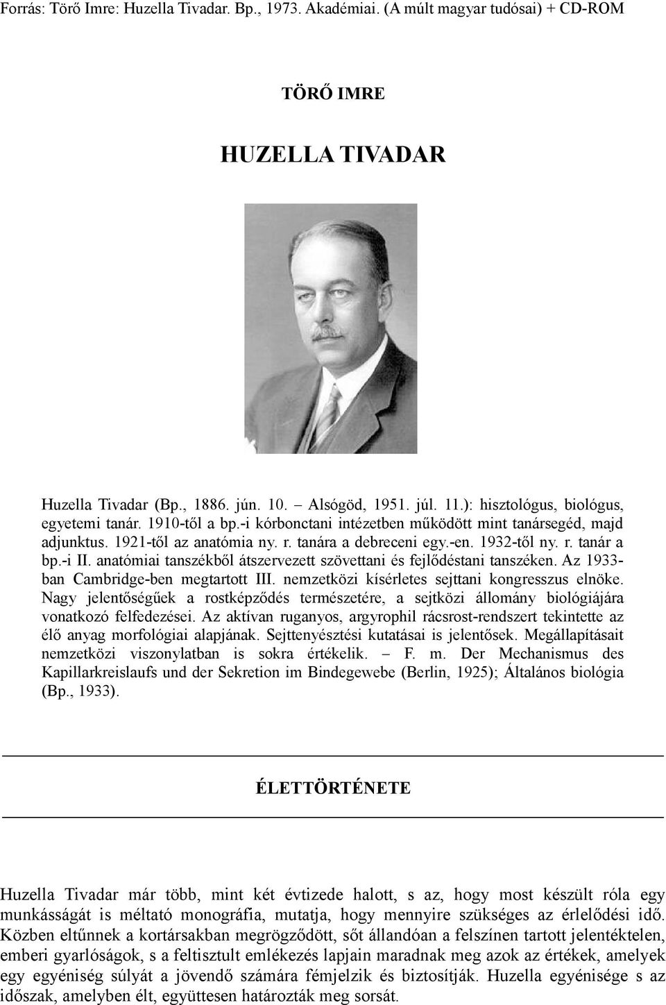 -i II. anatómiai tanszékből átszervezett szövettani és fejlődéstani tanszéken. Az 1933- ban Cambridge-ben megtartott III. nemzetközi kísérletes sejttani kongresszus elnöke.
