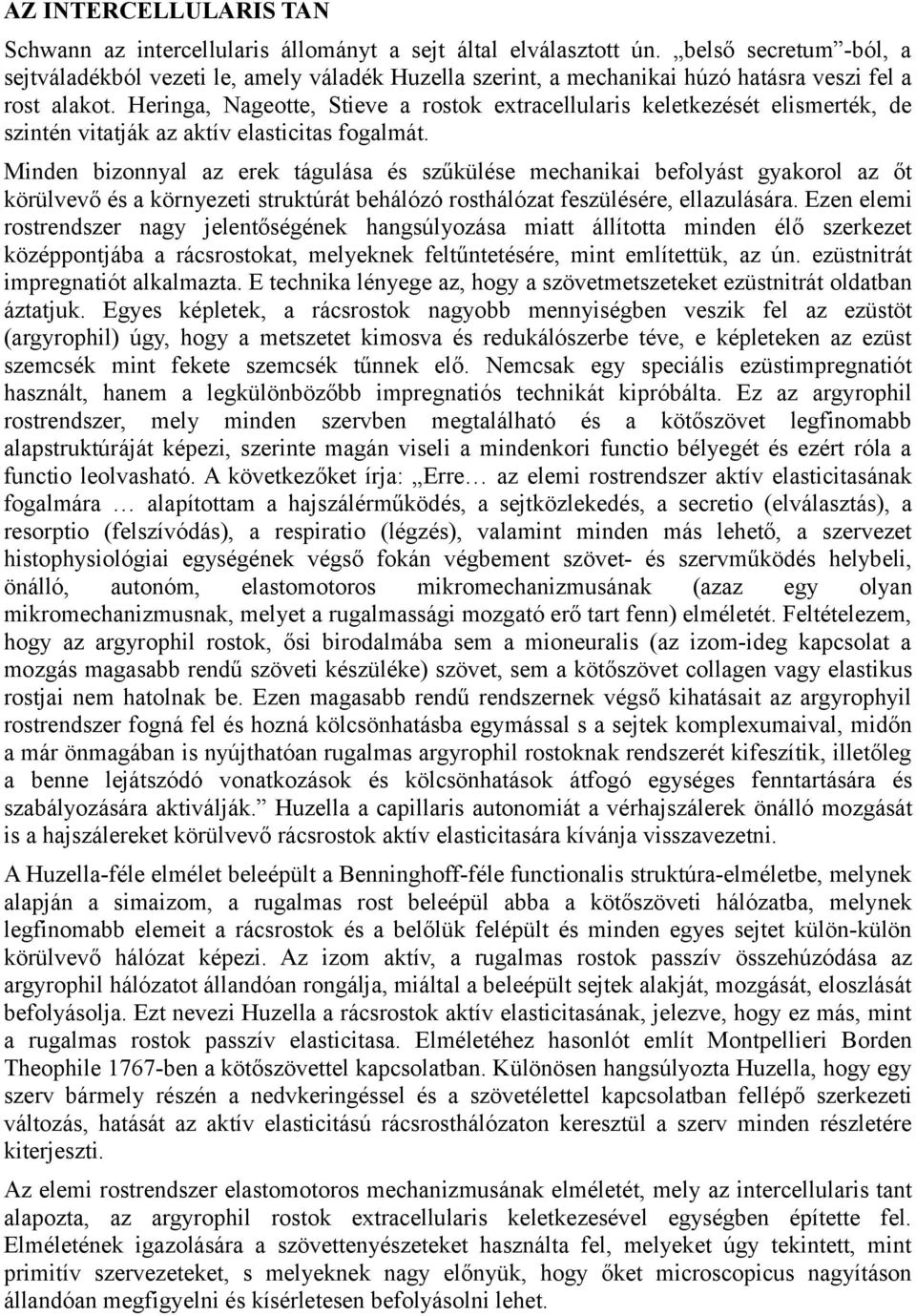 Heringa, Nageotte, Stieve a rostok extracellularis keletkezését elismerték, de szintén vitatják az aktív elasticitas fogalmát.