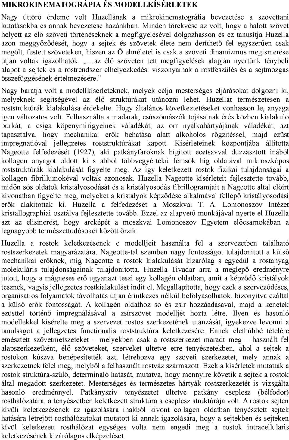 deríthető fel egyszerűen csak megölt, festett szöveteken, hiszen az Ő elméletei is csak a szöveti dinamizmus megismerése útján voltak igazolhatók.