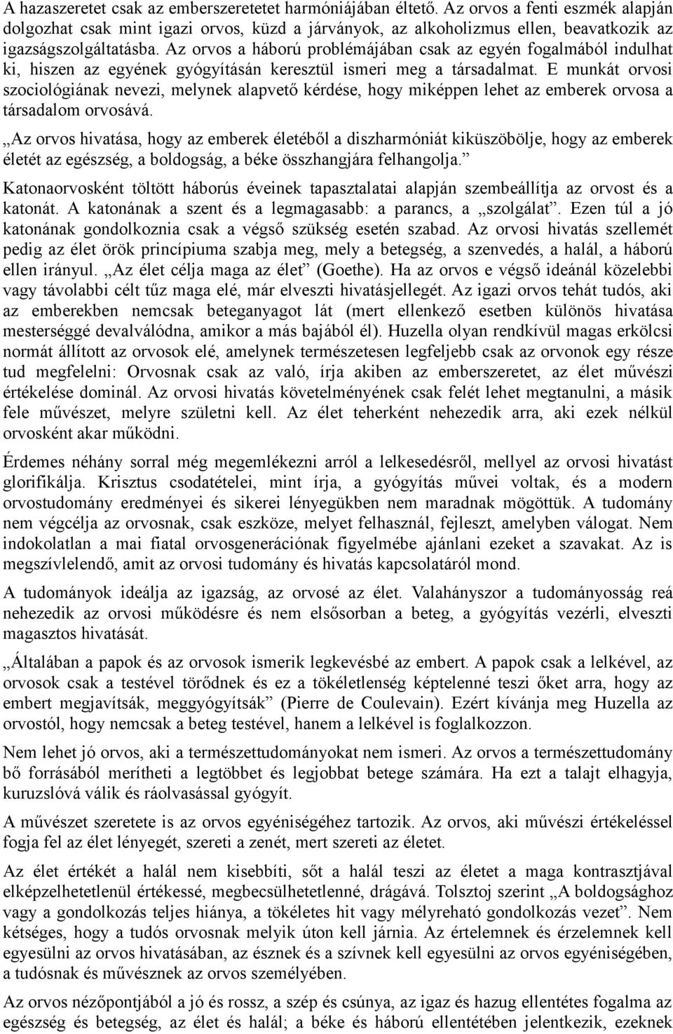 Az orvos a háború problémájában csak az egyén fogalmából indulhat ki, hiszen az egyének gyógyításán keresztül ismeri meg a társadalmat.