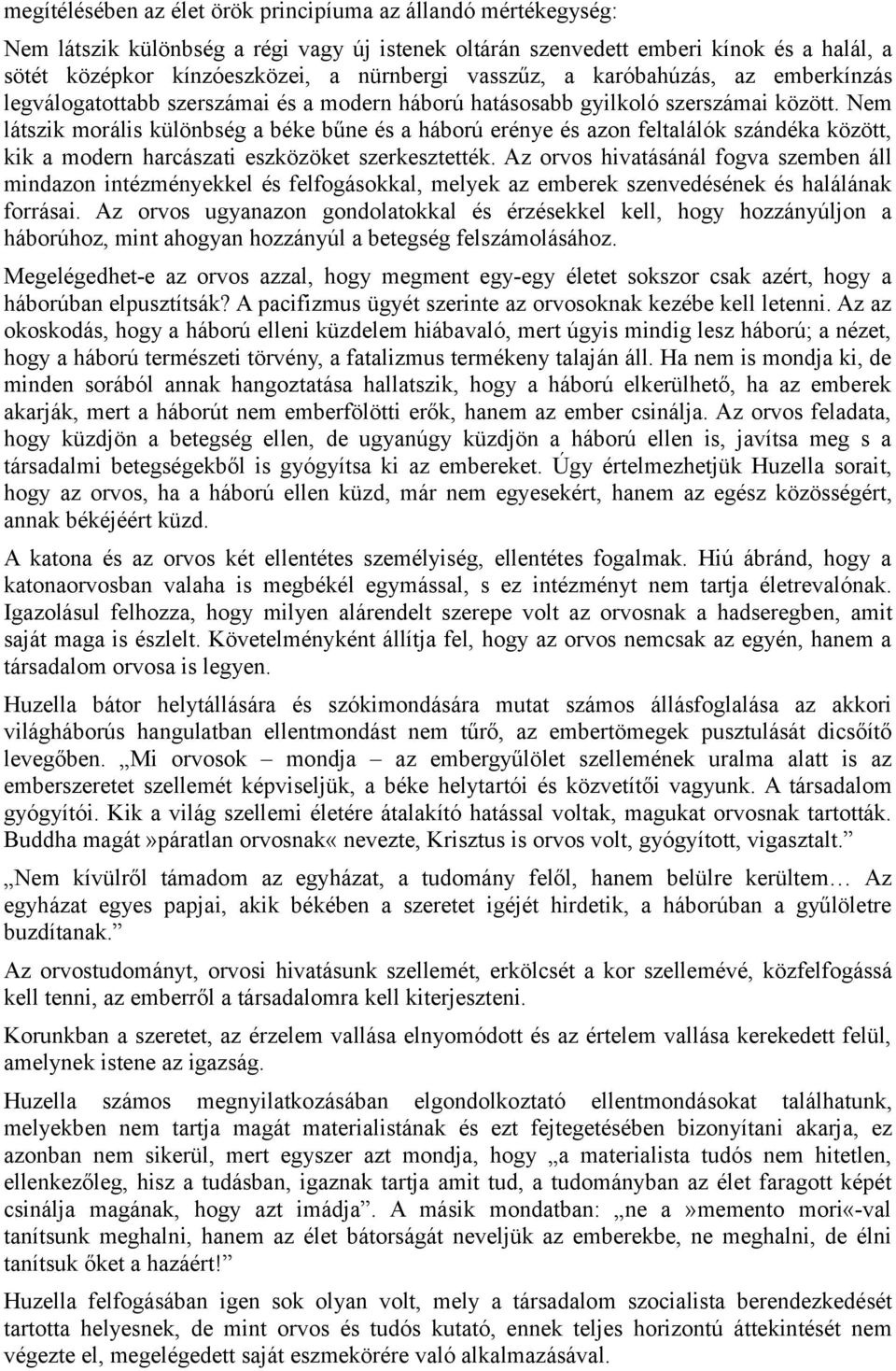 Nem látszik morális különbség a béke bűne és a háború erénye és azon feltalálók szándéka között, kik a modern harcászati eszközöket szerkesztették.