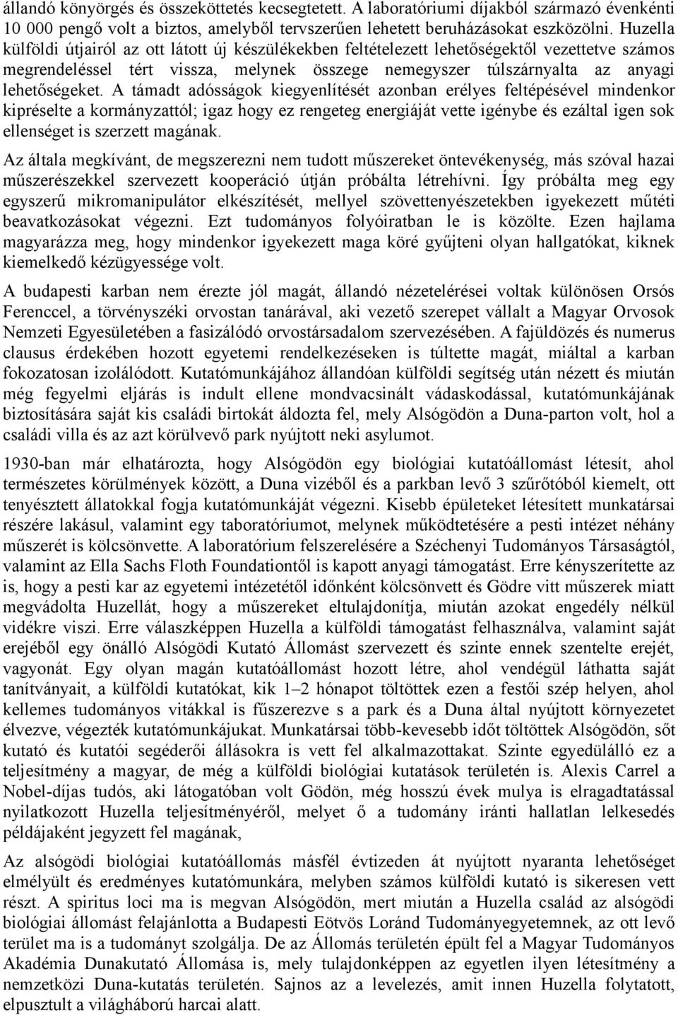A támadt adósságok kiegyenlítését azonban erélyes feltépésével mindenkor kipréselte a kormányzattól; igaz hogy ez rengeteg energiáját vette igénybe és ezáltal igen sok ellenséget is szerzett magának.