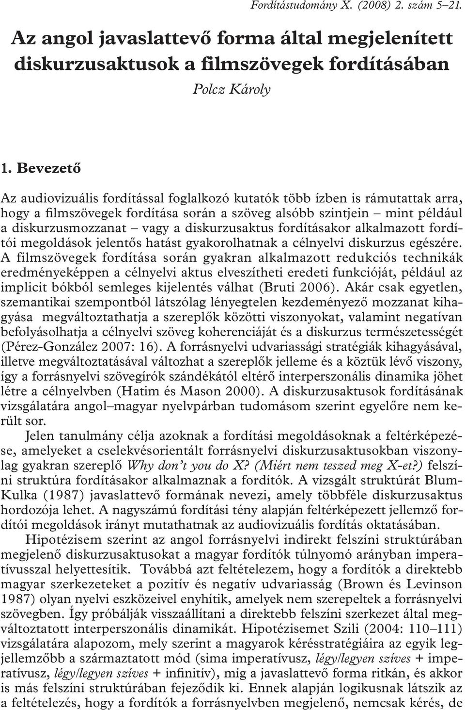 diskurzusaktus fordításakor alkalmazott fordítói megoldások jelentős hatást gyakorolhatnak a célnyelvi diskurzus egészére.