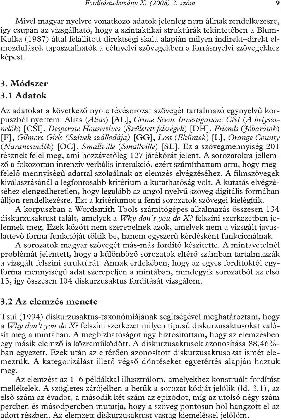 direktségi skála alapján milyen indirekt direkt elmozdulások tapasztalhatók a célnyelvi szövegekben a forrásnyelvi szövegekhez képest. 3. Módszer 3.