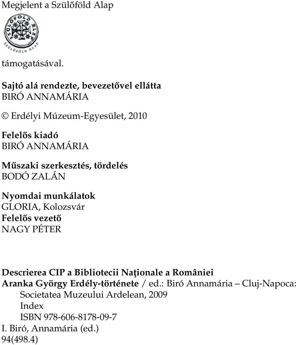 Műszaki szerkesztés, tördelés BODÓ ZALÁN Nyomdai munkálatok GLORIA, Kolozsvár Felelős vezető NAGY PÉTER Descrierea CIP