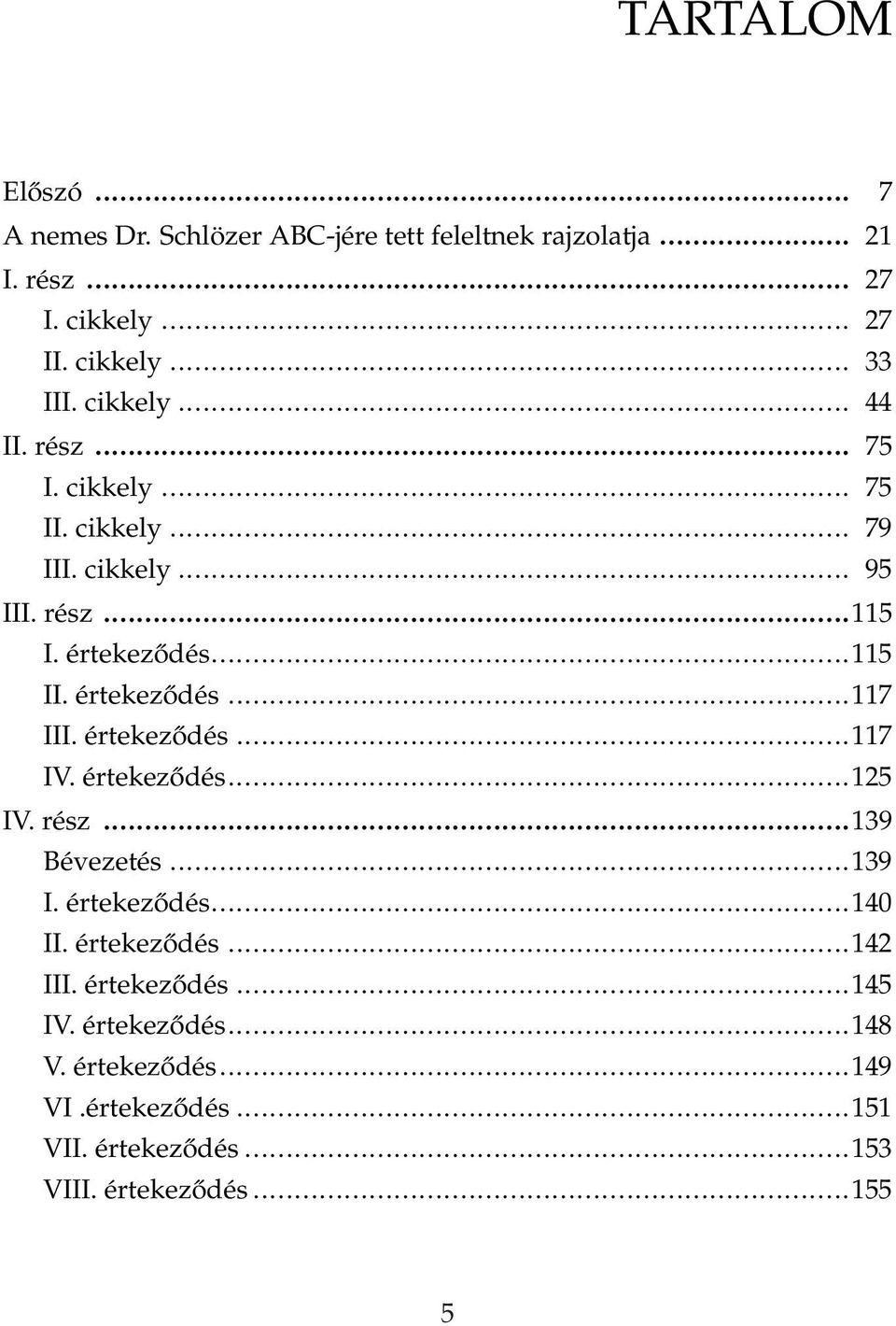 értekeződés...117 III. értekeződés...117 IV. értekeződés...125 IV. rész...139 Bévezetés...139 I. értekeződés...140 II. értekeződés...142 III.