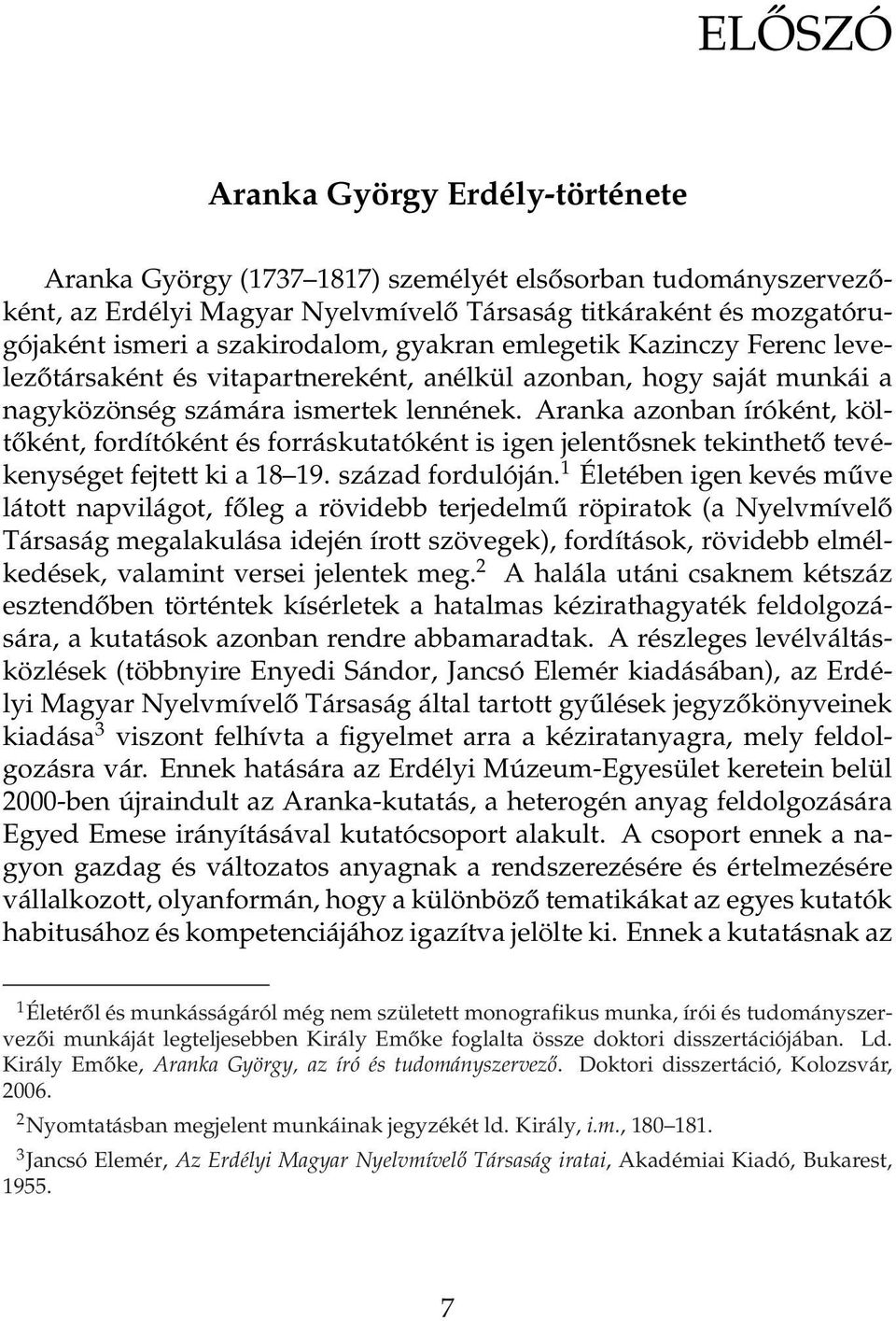 Aranka azonban íróként, költőként, fordítóként és forráskutatóként is igen jelentősnek tekinthető tevékenységet fejtett ki a 18 19. század fordulóján.