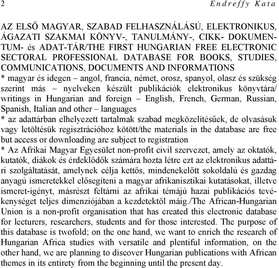 elektronikus könyvtára/ writings in Hungarian and foreign English, French, German, Russian, Spanish, Italian and other languages * az adattárban elhelyezett tartalmak szabad megközelítésűek, de