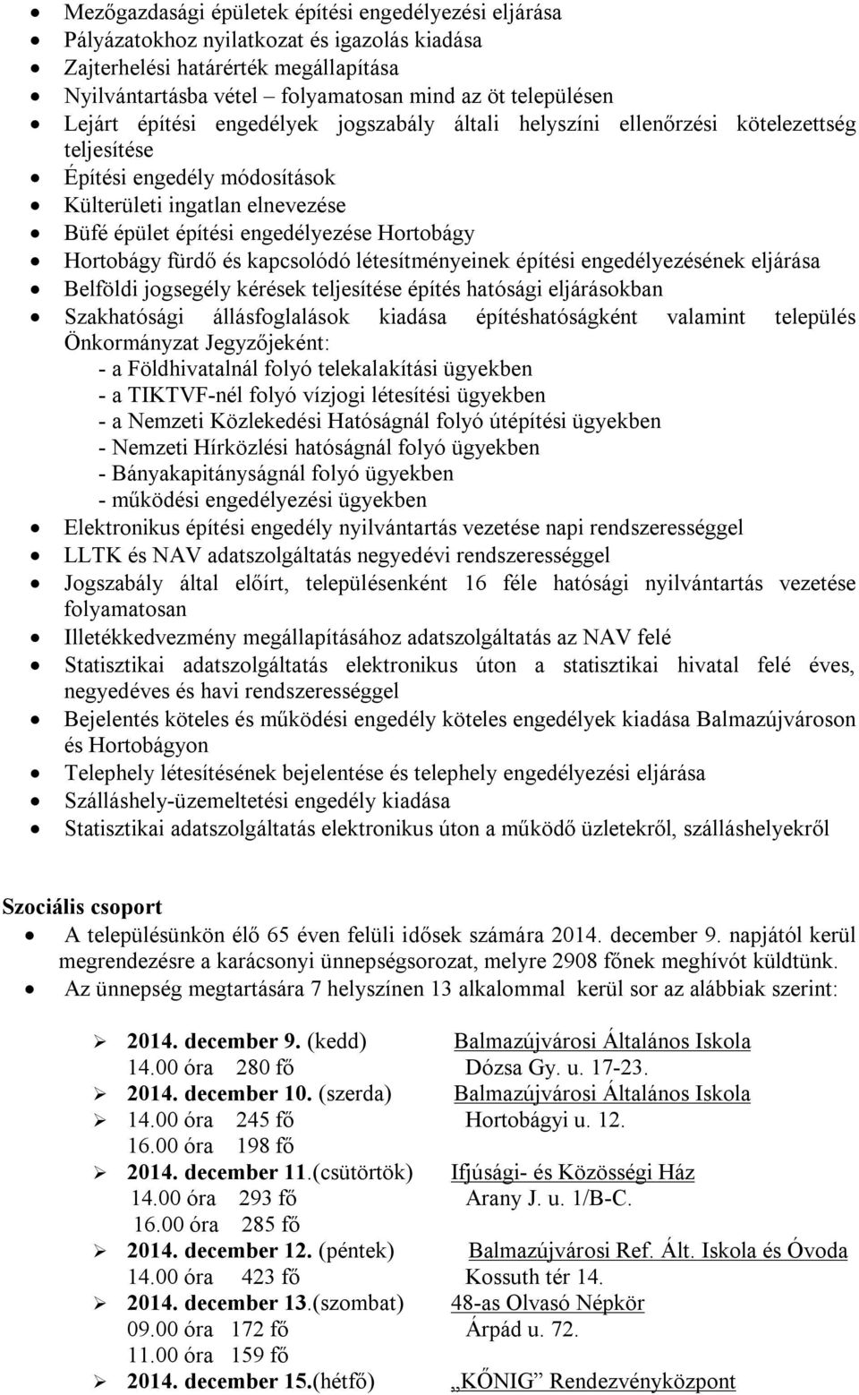 Hortobágy fürdő és kapcsolódó létesítményeinek építési engedélyezésének eljárása Belföldi jogsegély kérések teljesítése építés hatósági eljárásokban Szakhatósági állásfoglalások kiadása