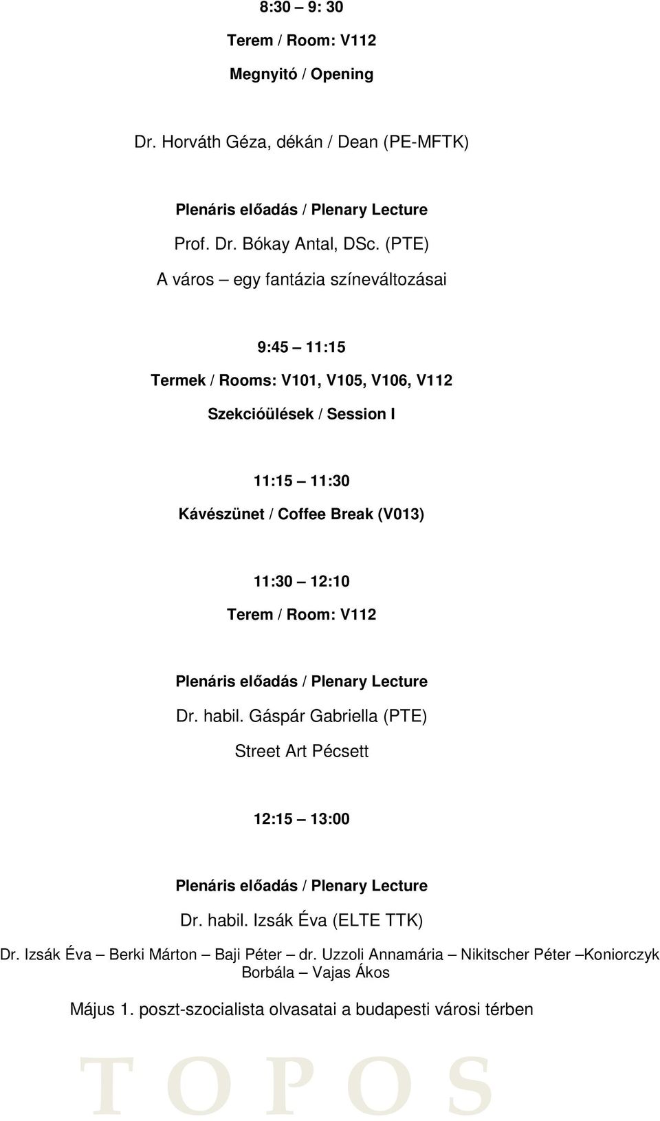 12:10 Terem / Room: V112 Plenáris előadás / Plenary Lecture Dr. habil. Gáspár Gabriella (PTE) Street Art Pécsett 12:15 13:00 Plenáris előadás / Plenary Lecture Dr. habil. Izsák Éva (ELTE TTK) Dr.