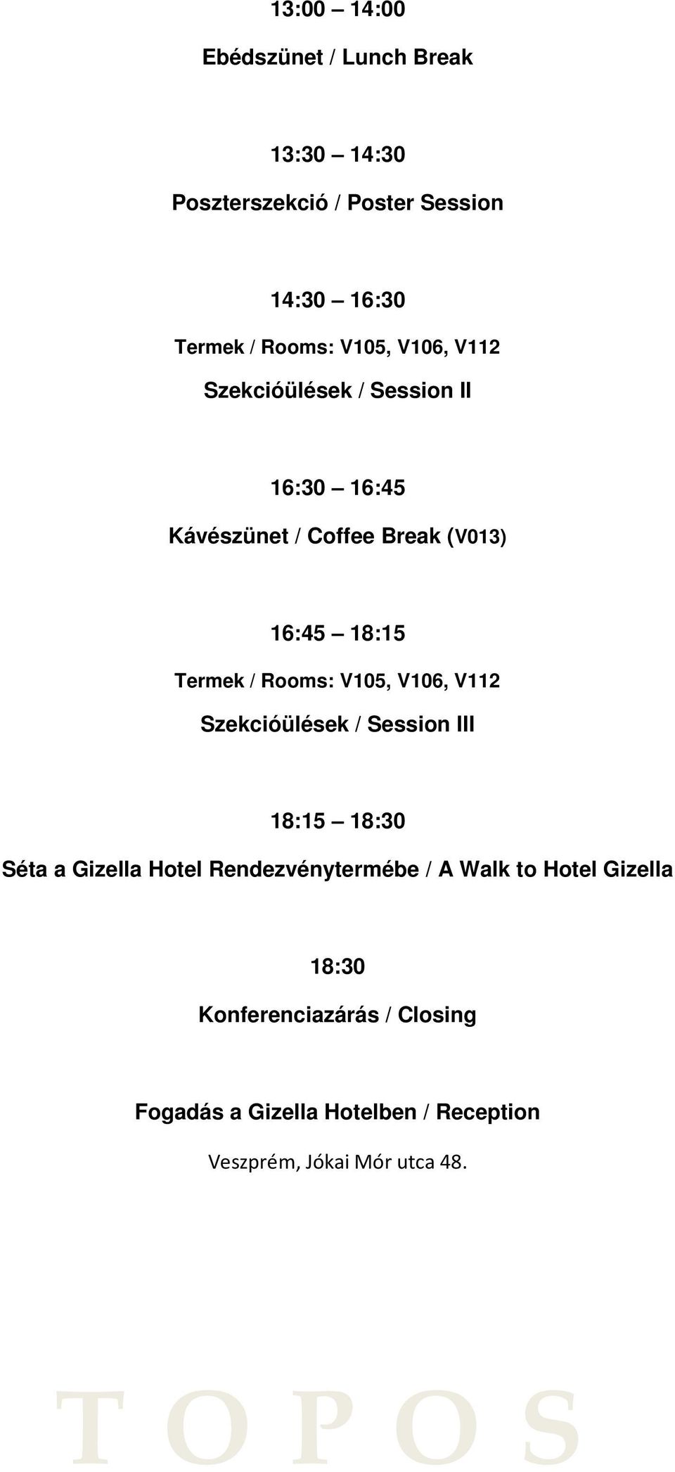 Rooms: V105, V106, V112 Szekcióülések / Session III 18:15 18:30 Séta a Gizella Hotel Rendezvénytermébe / A Walk