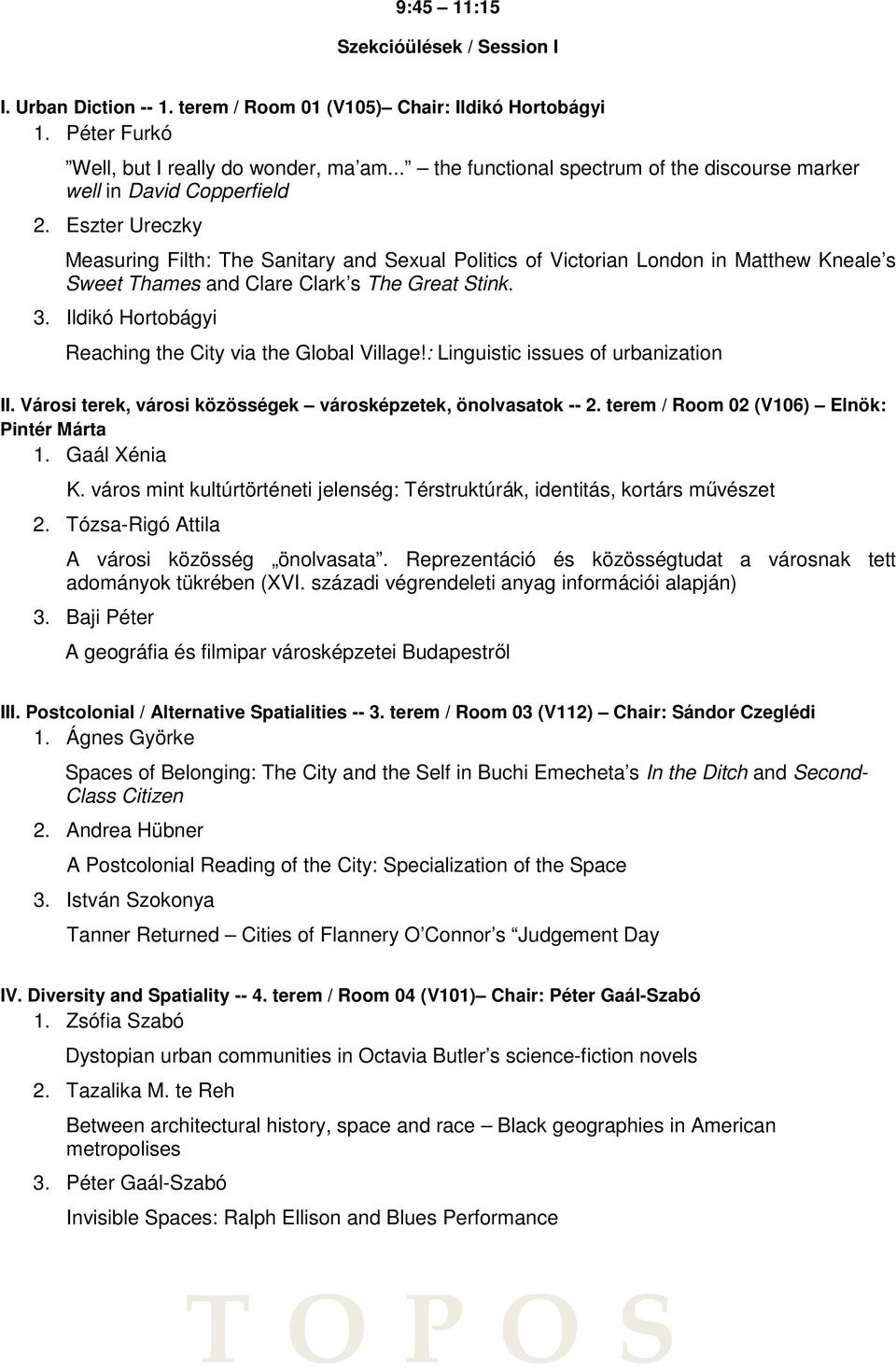 Eszter Ureczky Measuring Filth: The Sanitary and Sexual Politics of Victorian London in Matthew Kneale s Sweet Thames and Clare Clark s The Great Stink. 3.
