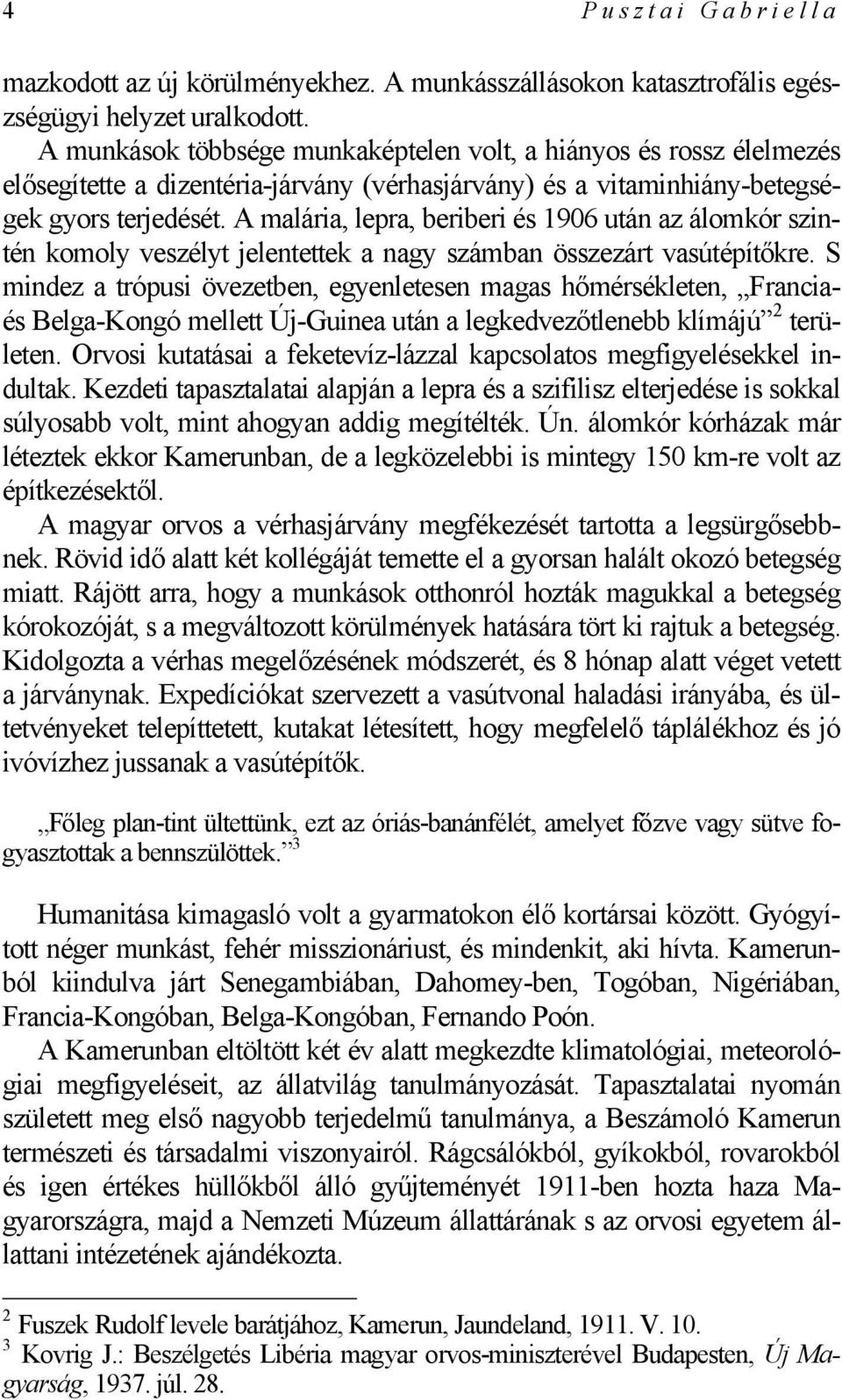 A malária, lepra, beriberi és 1906 után az álomkór szintén komoly veszélyt jelentettek a nagy számban összezárt vasútépítőkre.