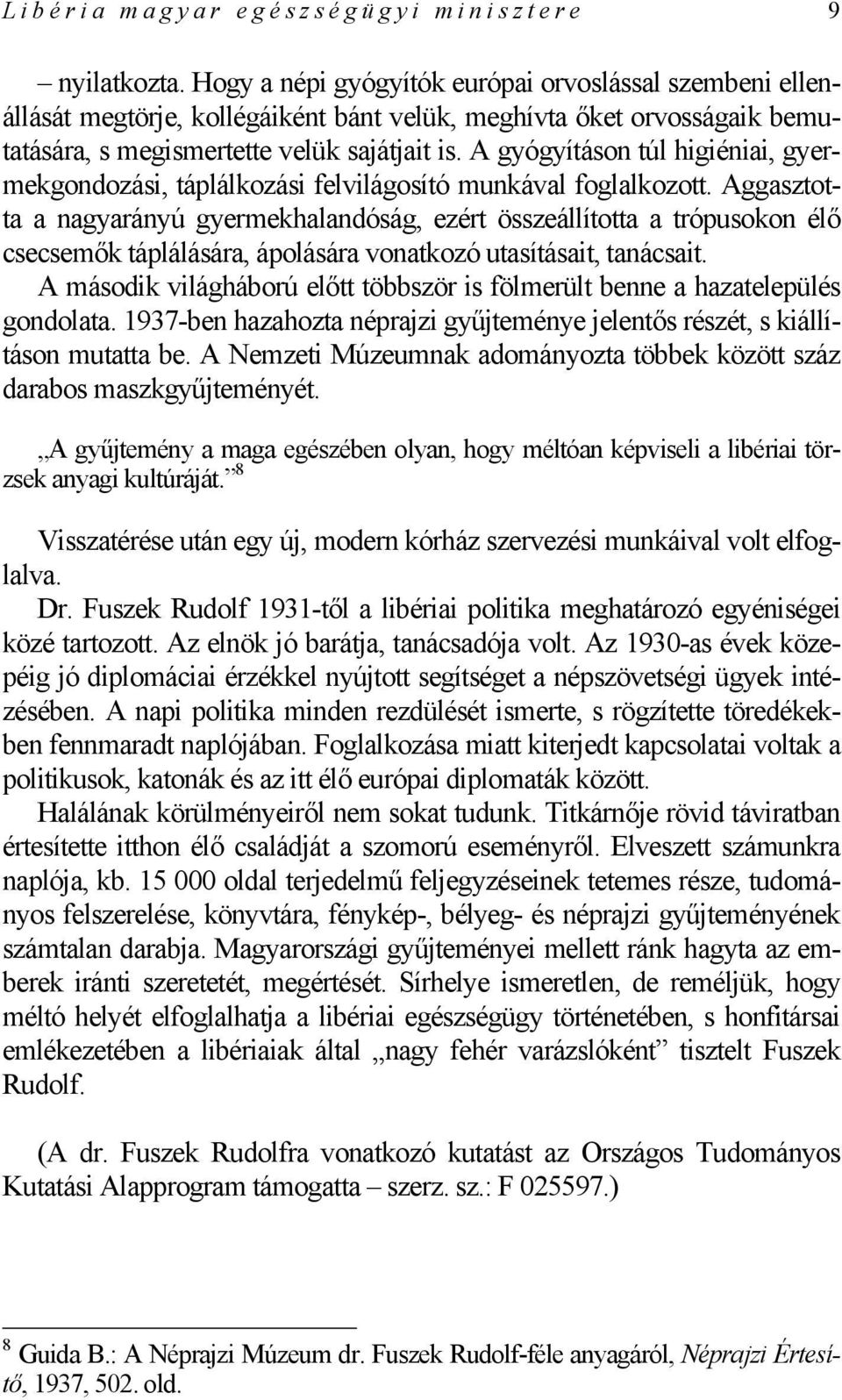 A gyógyításon túl higiéniai, gyermekgondozási, táplálkozási felvilágosító munkával foglalkozott.