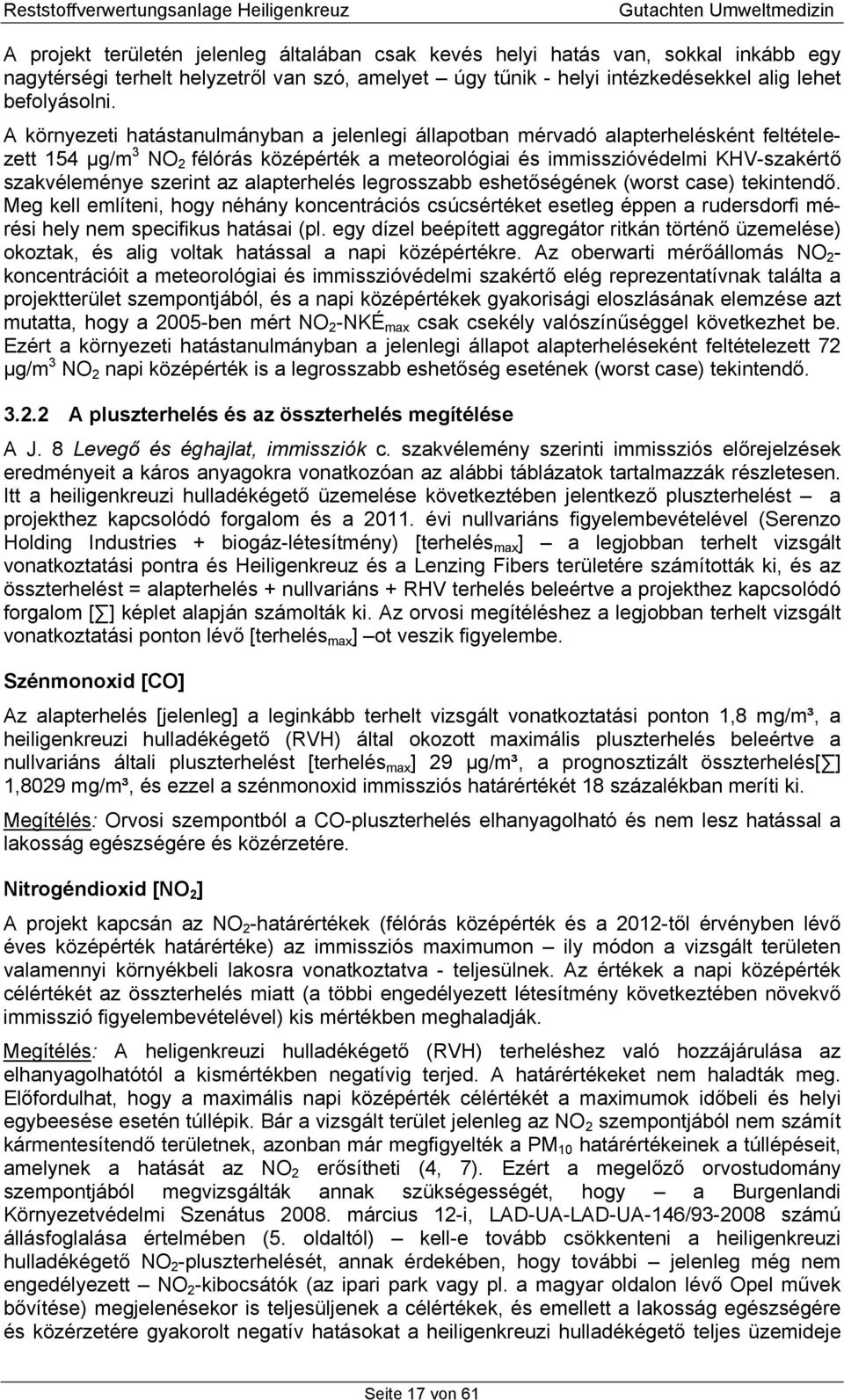 az alapterhelés legrosszabb eshetőségének (worst case) tekintendő. Meg kell említeni, hogy néhány koncentrációs csúcsértéket esetleg éppen a rudersdorfi mérési hely nem specifikus hatásai (pl.