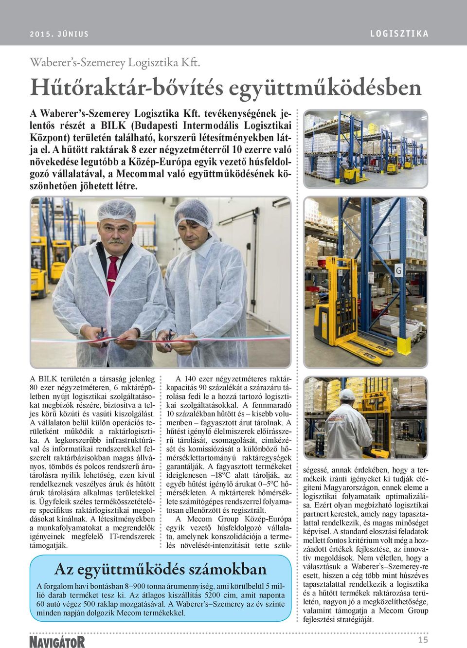 A hűtött raktárak 8 ezer négyzetméterről 10 ezerre való növekedése legutóbb a Közép-Európa egyik vezető húsfeldolgozó vállalatával, a Mecommal való együttműködésének köszönhetően jöhetett létre.