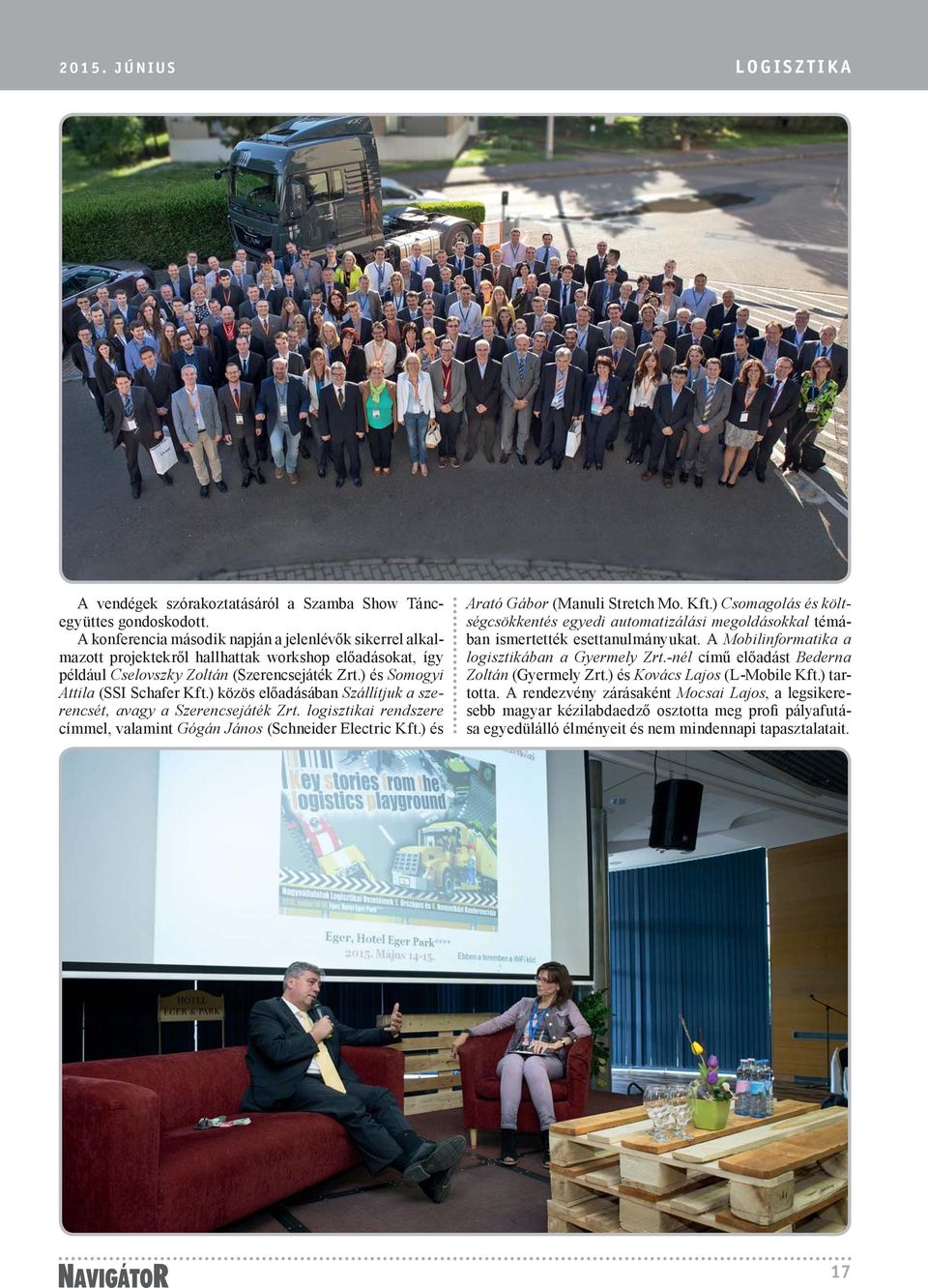 ) közös előadásában Szállítjuk a szerencsét, avagy a Szerencsejáték Zrt. logisztikai rendszere címmel, valamint Gógán János (Schneider Electric Kft.