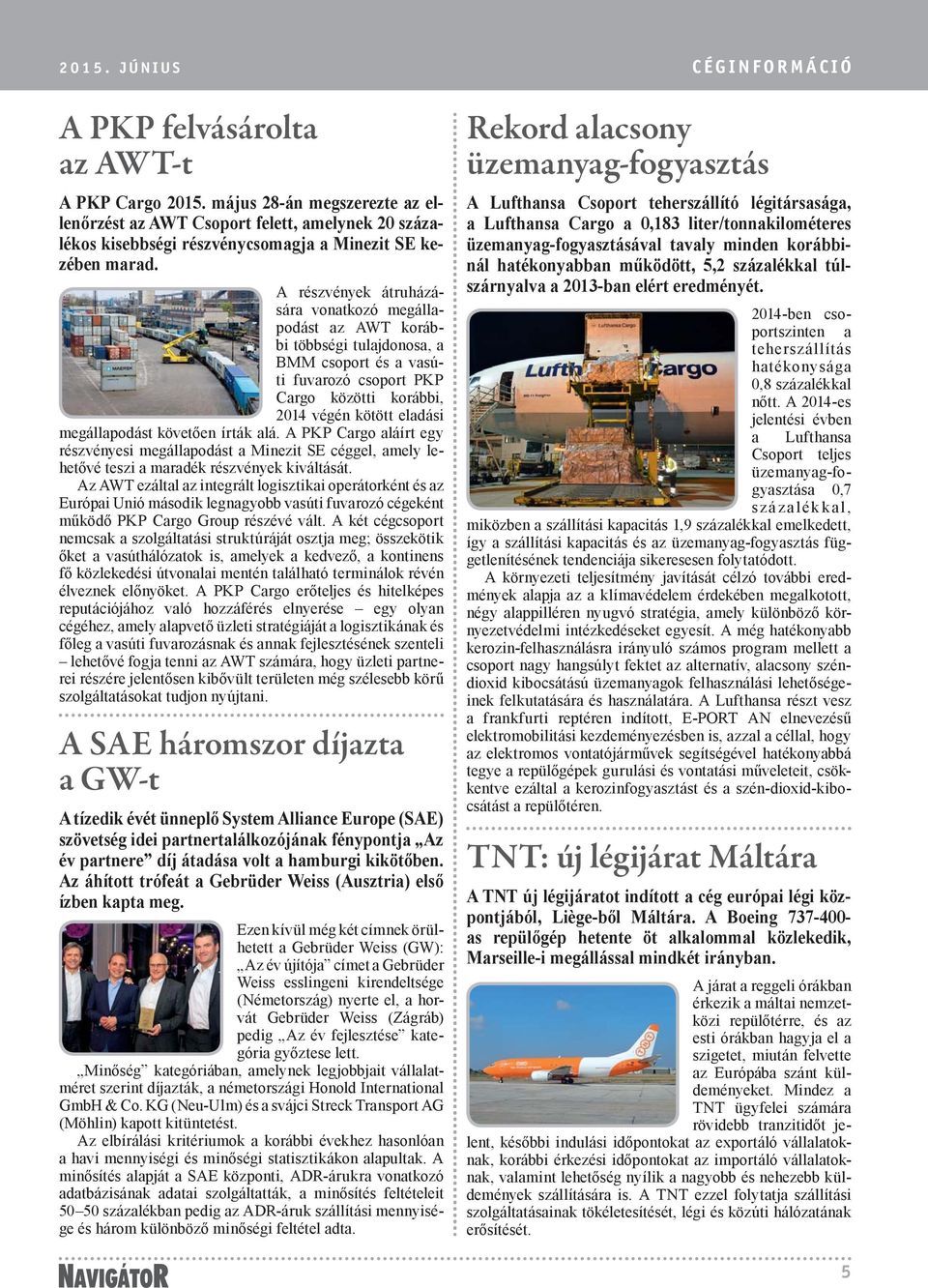 A részvények átruházására vonatkozó megállapo dást az AWT korábbi többségi tulajdonosa, a BMM csoport és a vasúti fuvarozó csoport PKP Cargo közötti korábbi, 2014 végén kötött eladási megállapodást