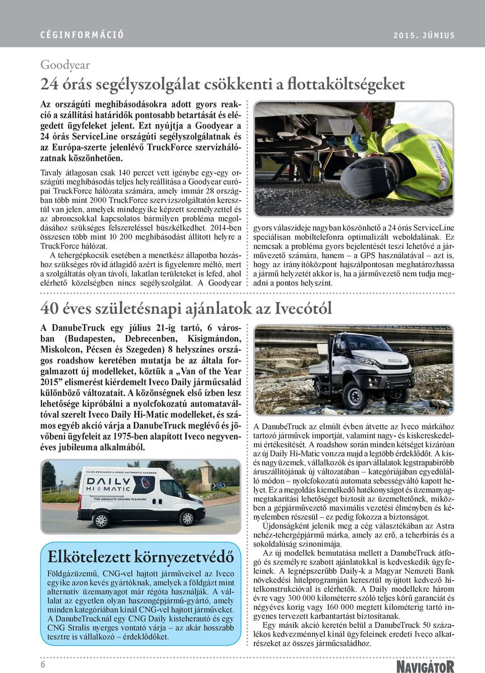 Ezt nyújtja a Goodyear a 24 órás ServiceLine országúti segélyszolgálatnak és az Európa-szerte jelenlévő TruckForce szervizhálózatnak köszönhetően.