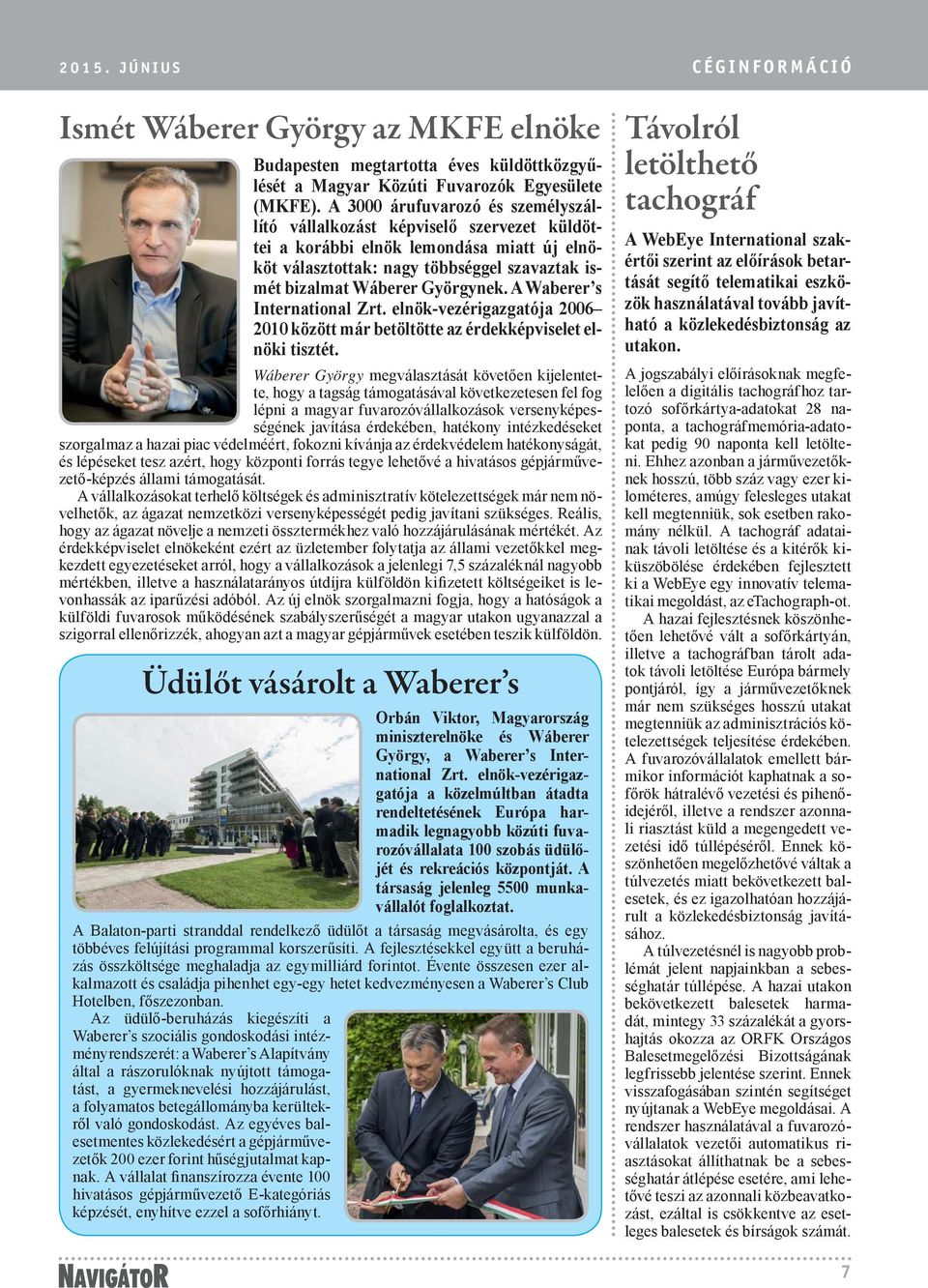 A Waberer s International Zrt. elnök-vezérigazgatója 2006 2010 között már betöltötte az érdekképviselet elnöki tisztét.