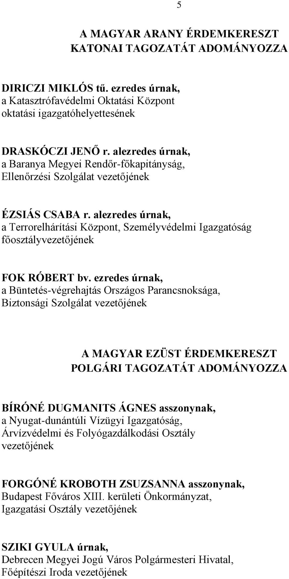 alezredes úrnak, a Terrorelhárítási Központ, Személyvédelmi Igazgatóság főosztályvezetőjének FOK RÓBERT bv.