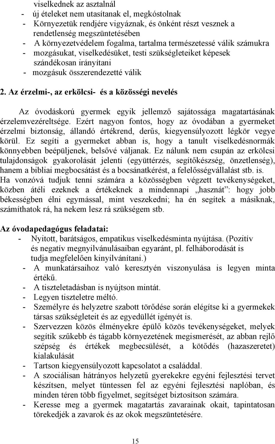 Az érzelmi-, az erkölcsi- és a közösségi nevelés Az óvodáskorú gyermek egyik jellemző sajátossága magatartásának érzelemvezéreltsége.