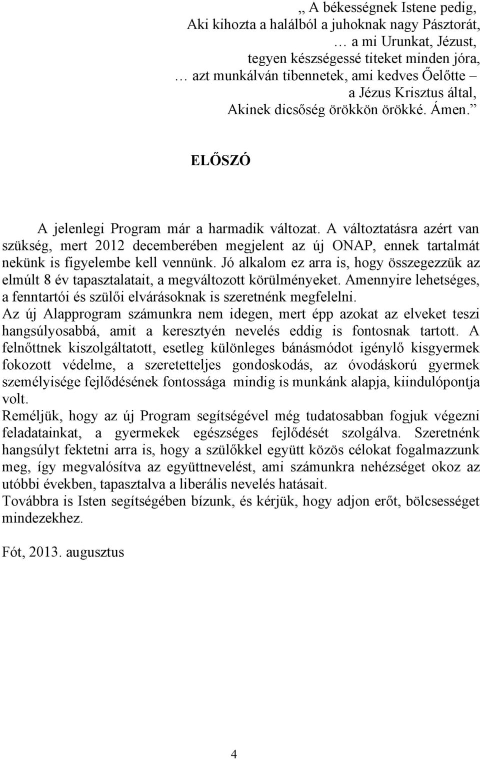 A változtatásra azért van szükség, mert 2012 decemberében megjelent az új ONAP, ennek tartalmát nekünk is figyelembe kell vennünk.