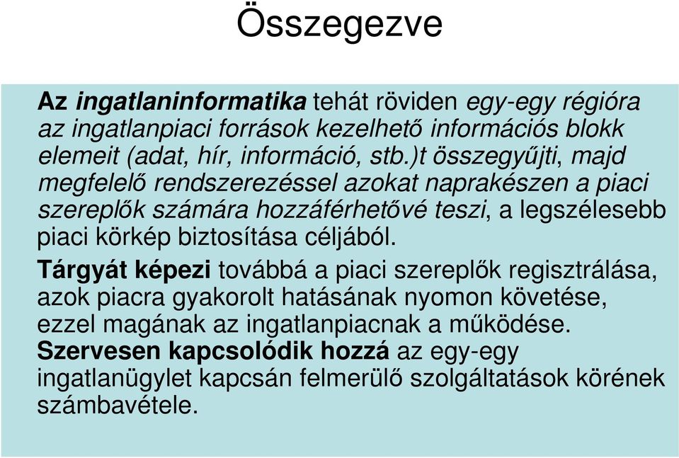 )t összegyőjti, majd megfelelı rendszerezéssel azokat naprakészen a piaci szereplık számára hozzáférhetıvé teszi, a legszélesebb piaci körkép