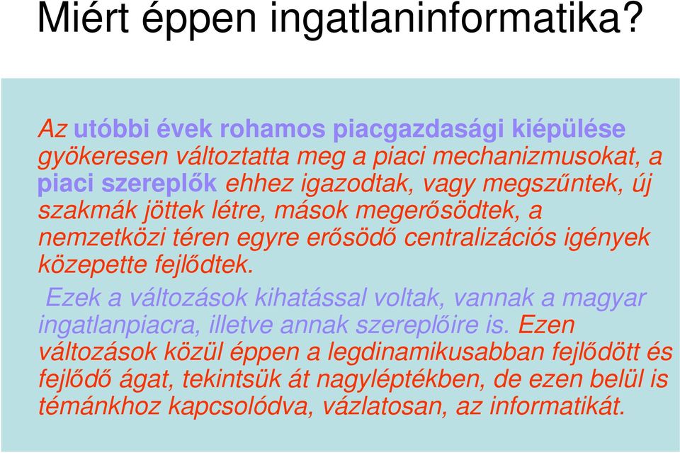 megszőntek, új szakmák jöttek létre, mások megerısödtek, a nemzetközi téren egyre erısödı centralizációs igények közepette fejlıdtek.