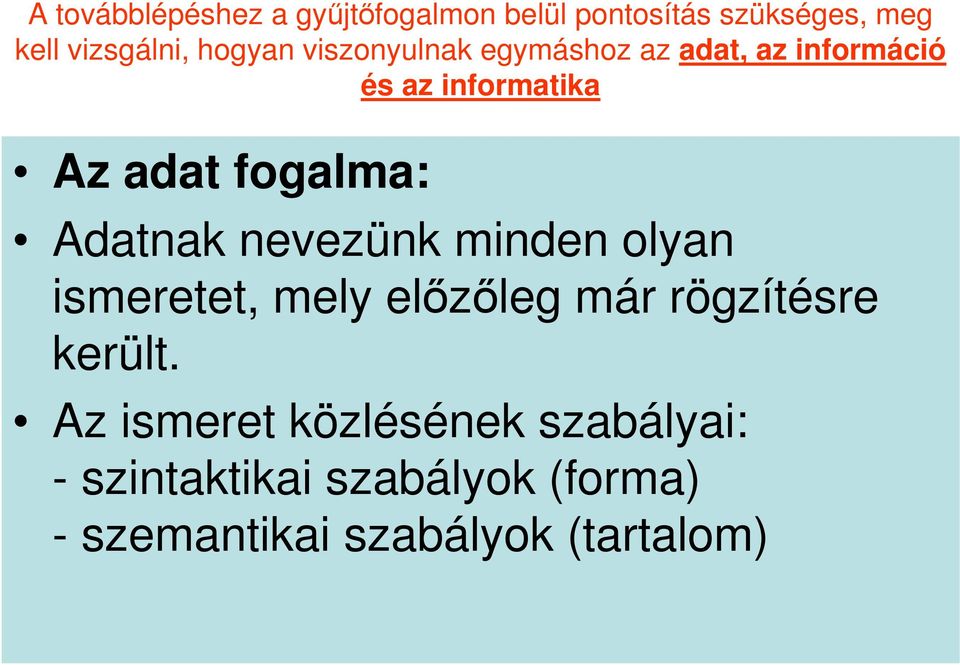 fogalma: Adatnak nevezünk minden olyan ismeretet, mely elızıleg már rögzítésre került.