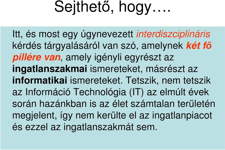 van, amely igényli egyrészt az ingatlanszakmai ismereteket, másrészt az informatikai ismereteket.