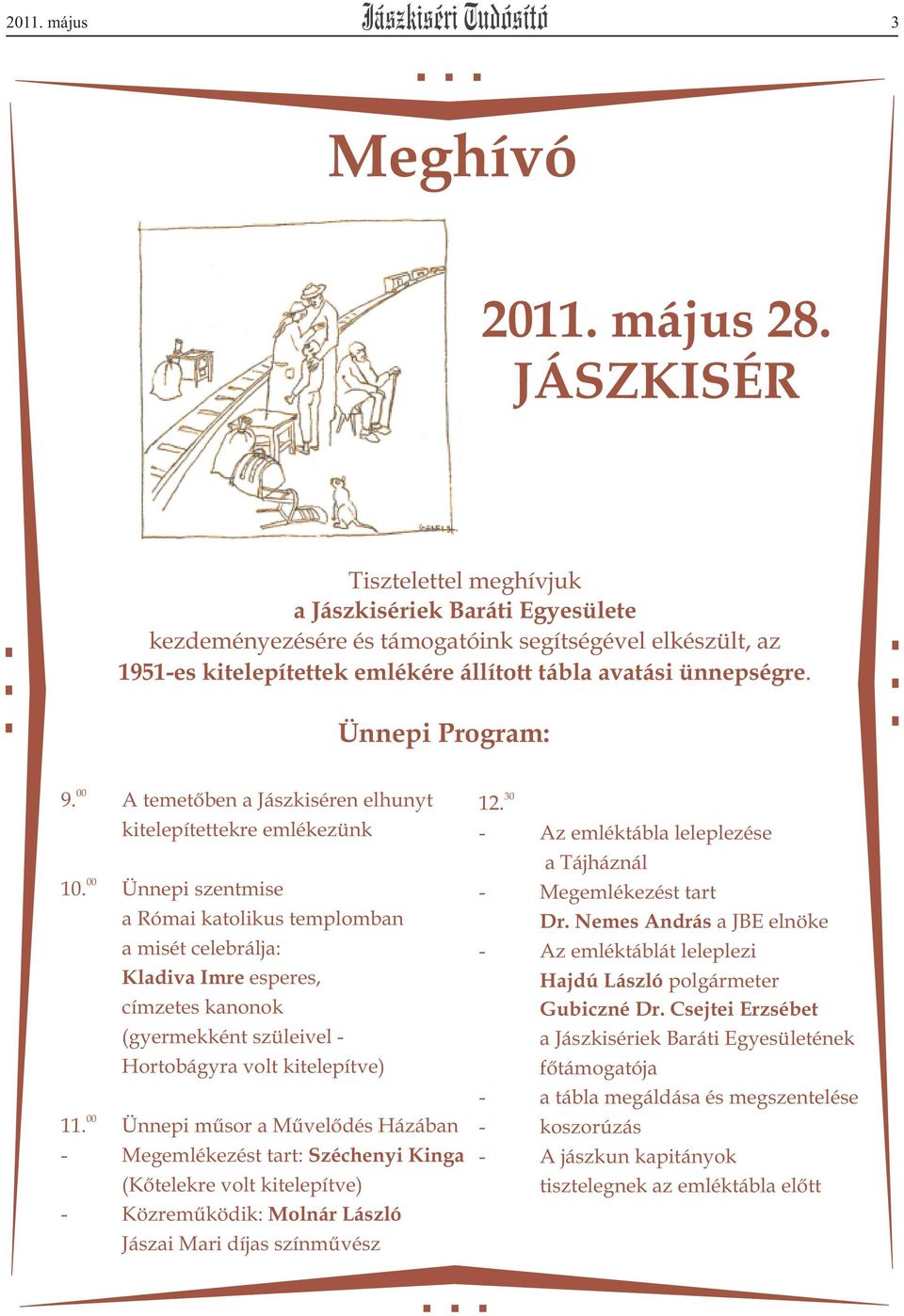 Ünnepi Program: 00 9. A temetõben a Jászkiséren elhunyt kitelepítettekre emlékezünk 00 10.